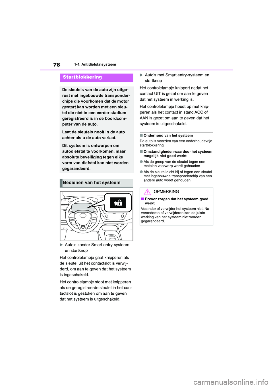 TOYOTA COROLLA HATCHBACK 2022 Instructieboekje (in Dutch) 781-4. Antidiefstalsysteem
1-4.Antidiefstalsysteem
Autos zonder Smart entry-systeem
en startknop
Het controlelampje gaat knipperen als
de sleutel uit het contactslot is verwij-
derd, om aan te g TOYOTA COROLLA HATCHBACK 2022 Instructieboekje (in Dutch) 781-4. Antidiefstalsysteem
1-4.Antidiefstalsysteem
Autos zonder Smart entry-systeem
en startknop
Het controlelampje gaat knipperen als
de sleutel uit het contactslot is verwij-
derd, om aan te g