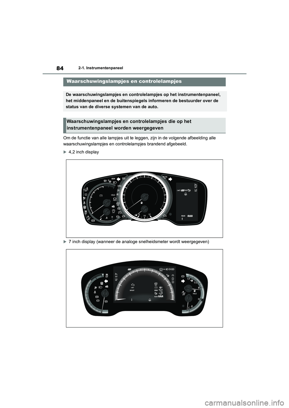 TOYOTA COROLLA HATCHBACK 2022 Instructieboekje (in Dutch) 842-1. Instrumentenpaneel
2-1.Instrumentenpaneel
Om de functie van alle lampjes uit te leggen, zijn in de volgende afbeelding alle
waarschuwingslampjes en controlelampjes brandend afgebeeld.
4,2 i TOYOTA COROLLA HATCHBACK 2022 Instructieboekje (in Dutch) 842-1. Instrumentenpaneel
2-1.Instrumentenpaneel
Om de functie van alle lampjes uit te leggen, zijn in de volgende afbeelding alle
waarschuwingslampjes en controlelampjes brandend afgebeeld.
4,2 i