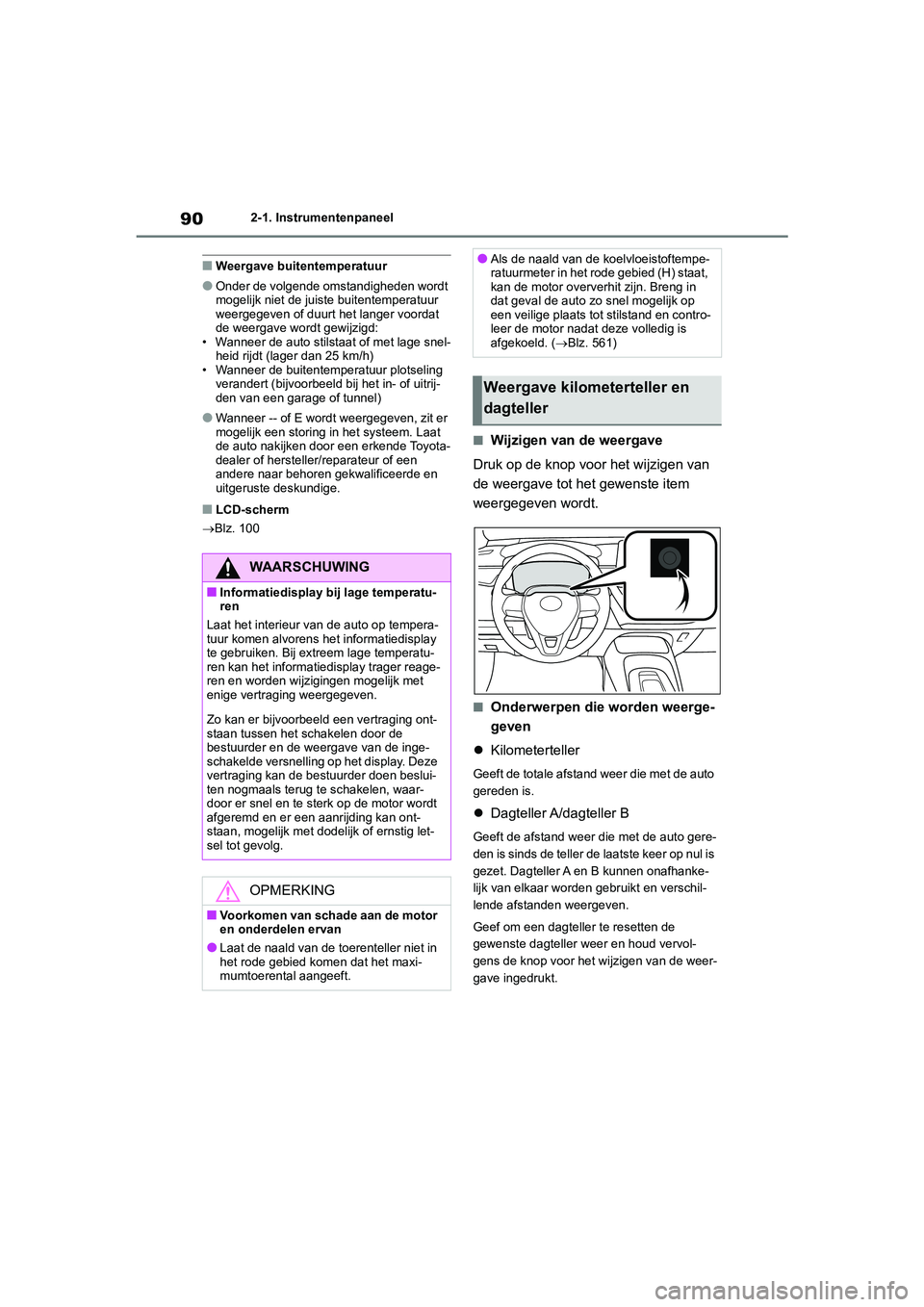 TOYOTA COROLLA HATCHBACK 2022 Instructieboekje (in Dutch) 902-1. Instrumentenpaneel
■Weergave buitentemperatuur
●Onder de volgende omstandigheden wordt
mogelijk niet de juiste buitentemperatuur
weergegeven of duurt het langer voordat
de weergave wordt TOYOTA COROLLA HATCHBACK 2022 Instructieboekje (in Dutch) 902-1. Instrumentenpaneel
■Weergave buitentemperatuur
●Onder de volgende omstandigheden wordt
mogelijk niet de juiste buitentemperatuur
weergegeven of duurt het langer voordat
de weergave wordt