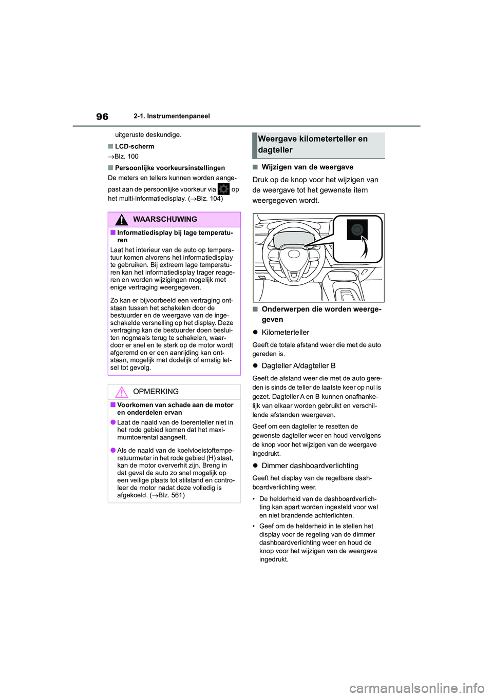 TOYOTA COROLLA HATCHBACK 2022 Instructieboekje (in Dutch) 962-1. Instrumentenpaneel
uitgeruste deskundige.
■LCD-scherm
Blz. 100
■Persoonlijke voorkeursinstellingen
De meters en tellers kunnen worden aange-
past aan de persoonlijke voorkeur via op
h TOYOTA COROLLA HATCHBACK 2022 Instructieboekje (in Dutch) 962-1. Instrumentenpaneel
uitgeruste deskundige.
■LCD-scherm
Blz. 100
■Persoonlijke voorkeursinstellingen
De meters en tellers kunnen worden aange-
past aan de persoonlijke voorkeur via op
h