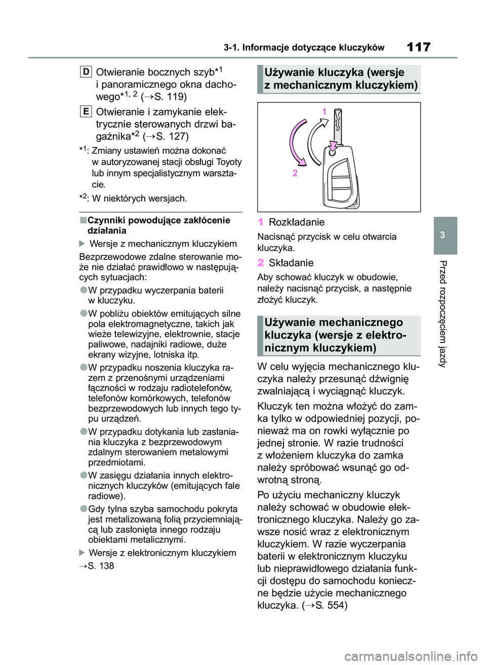 TOYOTA COROLLA HATCHBACK 2022  Instrukcja obsługi (in Polish) Otwieranie bocznych szyb*1
i panoramicznego okna dacho-
wego*1, 2(S. 119)
Otwieranie i zamykanie elek-
trycznie sterowanych drzwi ba-
ga˝nika*
2(S. 127)
*1: Zmiany ustawieƒ mo˝na dokonaç
w autor