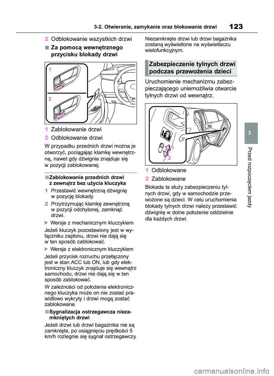 TOYOTA COROLLA HATCHBACK 2022 Instrukcja obsługi (in Polish) 2Odblokowanie wszystkich drzwi
Za pomocà wewn´trznego
przycisku blokady drzwi
1Zablokowanie drzwi
2Odblokowanie drzwi
W przypadku przednich drzwi mo˝na je
otworzyç, pociàgajàc klamk´ wewn´trz- TOYOTA COROLLA HATCHBACK 2022 Instrukcja obsługi (in Polish) 2Odblokowanie wszystkich drzwi
Za pomocà wewn´trznego
przycisku blokady drzwi
1Zablokowanie drzwi
2Odblokowanie drzwi
W przypadku przednich drzwi mo˝na je
otworzyç, pociàgajàc klamk´ wewn´trz-