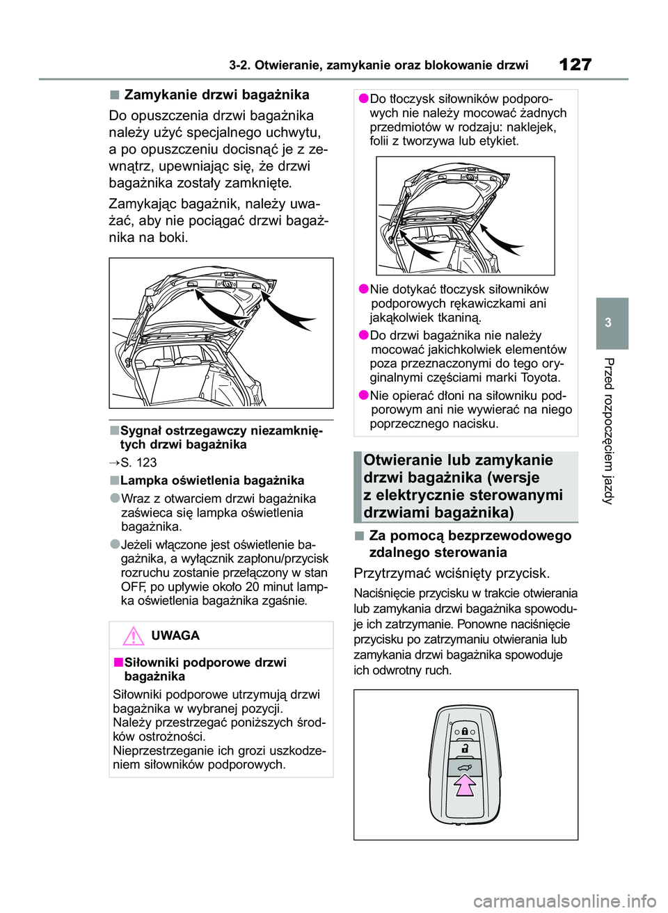 TOYOTA COROLLA HATCHBACK 2022 Instrukcja obsługi (in Polish) Zamykanie drzwi baga˝nika
Do opuszczenia drzwi baga˝nika
nale˝y u˝yç specjalnego uchwytu,
a po opuszczeniu docisnàç je z ze-
wnàtrz, upewniajàc si´, ˝e drzwi
baga˝nika zosta∏y zamkni´te TOYOTA COROLLA HATCHBACK 2022 Instrukcja obsługi (in Polish) Zamykanie drzwi baga˝nika
Do opuszczenia drzwi baga˝nika
nale˝y u˝yç specjalnego uchwytu,
a po opuszczeniu docisnàç je z ze-
wnàtrz, upewniajàc si´, ˝e drzwi
baga˝nika zosta∏y zamkni´te