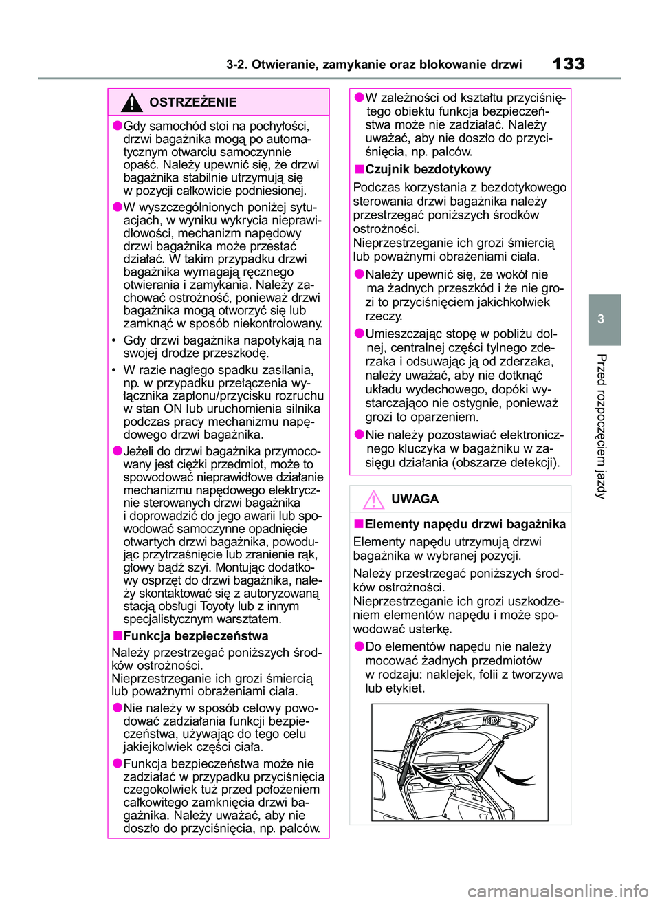 TOYOTA COROLLA HATCHBACK 2022  Instrukcja obsługi (in Polish) Przed rozpocz´ciem jazdy
3-2. Otwieranie, zamykanie oraz blokowanie drzwi133
3
OSTRZE˚ENIE
Gdy samochód stoi na pochy∏oÊci,
drzwi baga˝nika mogà po automa-
tycznym otwarciu samoczynnie
opaÊç