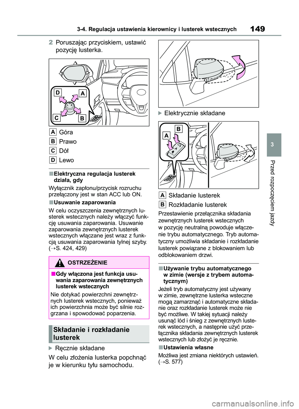 TOYOTA COROLLA HATCHBACK 2022 Instrukcja obsługi (in Polish) 2Poruszajàc przyciskiem, ustawiç
pozycj´ lusterka.
Góra
Prawo
Dó∏
Lewo
Elektryczna regulacja lusterek
dzia∏a, gdy
Wy∏àcznik zap∏onu/przycisk rozruchu
prze∏àczony jest w stan ACC lub O TOYOTA COROLLA HATCHBACK 2022 Instrukcja obsługi (in Polish) 2Poruszajàc przyciskiem, ustawiç
pozycj´ lusterka.
Góra
Prawo
Dó∏
Lewo
Elektryczna regulacja lusterek
dzia∏a, gdy
Wy∏àcznik zap∏onu/przycisk rozruchu
prze∏àczony jest w stan ACC lub O