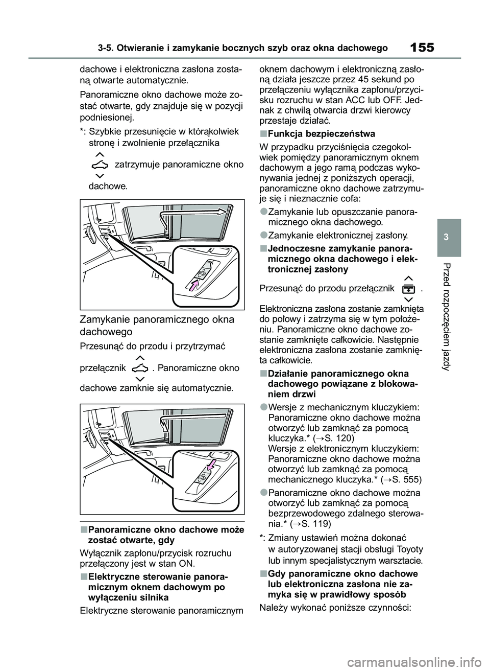 TOYOTA COROLLA HATCHBACK 2022 Instrukcja obsługi (in Polish) dachowe i elektroniczna zas∏ona zosta-
nà otwar te automatycznie.
Panoramiczne okno dachowe mo˝e zo-
staç otwar te, gdy znajduje si´ w pozycji
podniesionej.
*: Szybkie przesuni´cie w któràkol TOYOTA COROLLA HATCHBACK 2022 Instrukcja obsługi (in Polish) dachowe i elektroniczna zas∏ona zosta-
nà otwar te automatycznie.
Panoramiczne okno dachowe mo˝e zo-
staç otwar te, gdy znajduje si´ w pozycji
podniesionej.
*: Szybkie przesuni´cie w któràkol