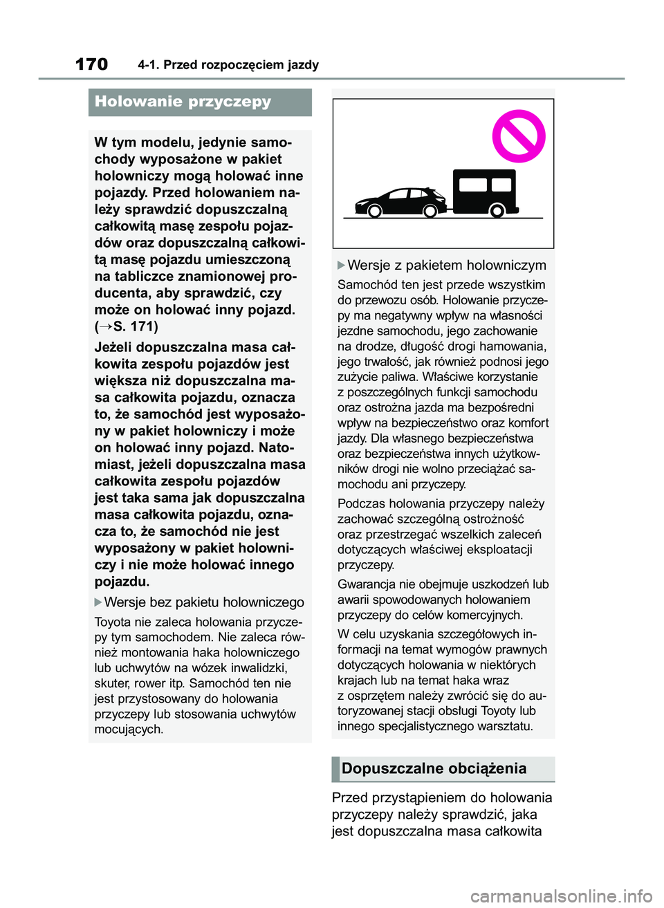 TOYOTA COROLLA HATCHBACK 2022  Instrukcja obsługi (in Polish) Przed przystàpieniem do holowania
przyczepy nale˝y sprawdziç, jaka
jest dopuszczalna masa ca∏kowita
1704-1. Przed rozpocz´ciem jazdy
Holowanie przyczepy
W tym modelu, jedynie samo-
chody wyposa