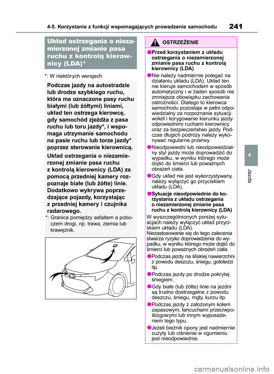 TOYOTA COROLLA HATCHBACK 2022 Instrukcja obsługi (in Polish) *: W niektórych wersjach
Jazda
4-5. Korzystanie z funkcji wspomagajàcych prowadzenie samochodu241
4
Uk∏ad ostrzegania o nieza-
mierzonej zmianie pasa
ruchu z kontrolà kierow-
nicy (LDA)*
Podczas TOYOTA COROLLA HATCHBACK 2022 Instrukcja obsługi (in Polish) *: W niektórych wersjach
Jazda
4-5. Korzystanie z funkcji wspomagajàcych prowadzenie samochodu241
4
Uk∏ad ostrzegania o nieza-
mierzonej zmianie pasa
ruchu z kontrolà kierow-
nicy (LDA)*
Podczas