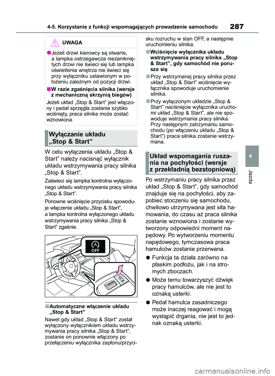 TOYOTA COROLLA HATCHBACK 2022 Instrukcja obsługi (in Polish) W celu wy∏àczenia uk∏adu „Stop &
Star t” nale˝y nacisnàç wy∏àcznik
uk∏adu wstrzymywania pracy silnika
„Stop & Star t”.
ZaÊwieci si´ lampka kontrolna wy∏àczo-
nego uk∏adu ws TOYOTA COROLLA HATCHBACK 2022 Instrukcja obsługi (in Polish) W celu wy∏àczenia uk∏adu „Stop &
Star t” nale˝y nacisnàç wy∏àcznik
uk∏adu wstrzymywania pracy silnika
„Stop & Star t”.
ZaÊwieci si´ lampka kontrolna wy∏àczo-
nego uk∏adu ws