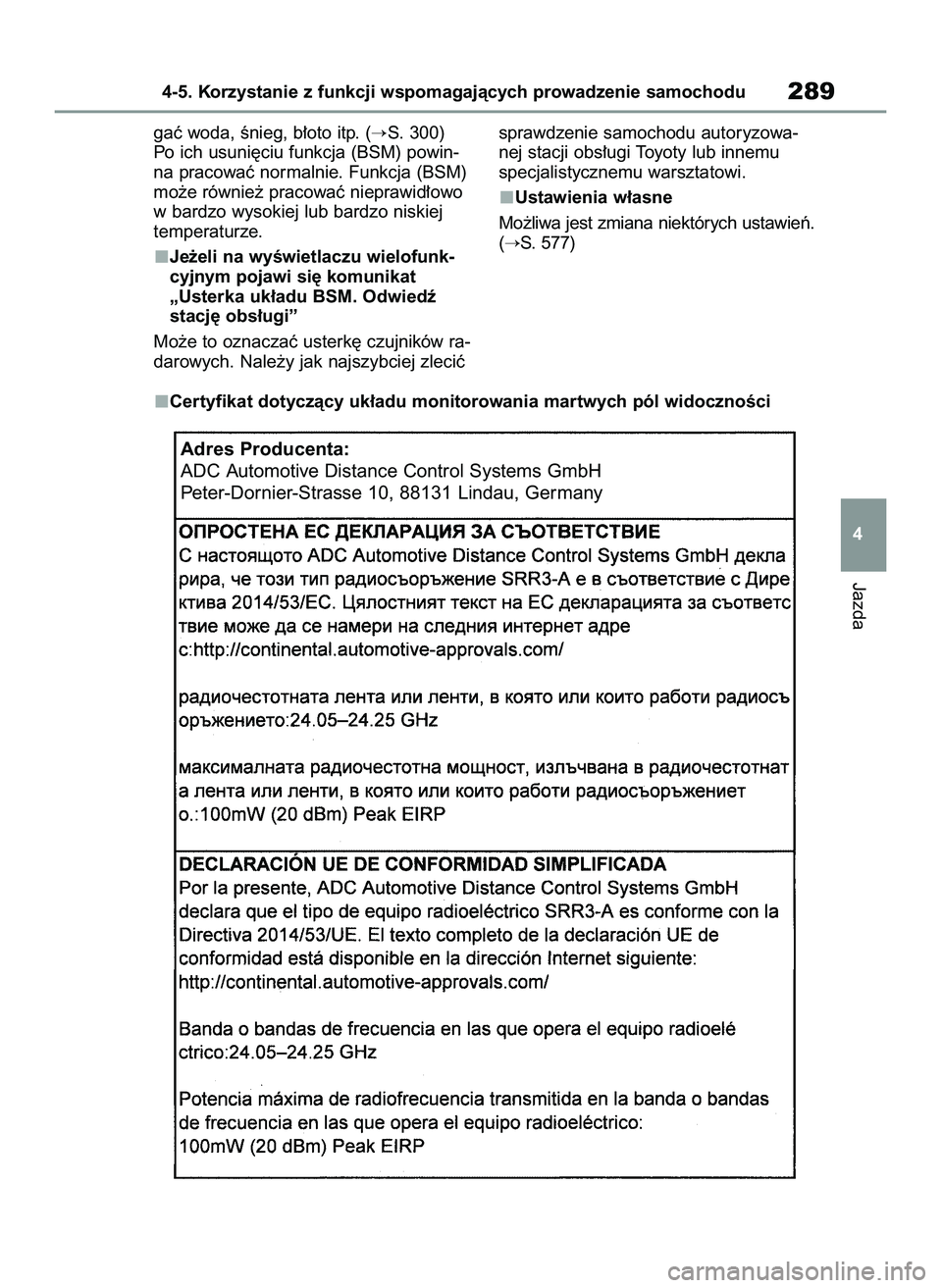 TOYOTA COROLLA HATCHBACK 2022  Instrukcja obsługi (in Polish) gaç woda, Ênieg, b∏oto itp. (S. 300)
Po ich usuni´ciu funkcja (BSM) powin-
na pracowaç normalnie. Funkcja (BSM)
mo˝e równie˝ pracowaç nieprawid∏owo
w bardzo wysokiej lub bardzo niskiej
te