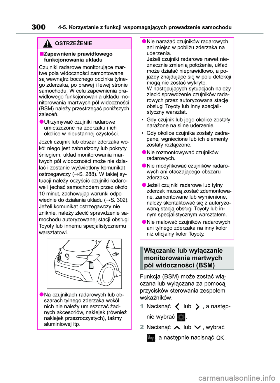 TOYOTA COROLLA HATCHBACK 2022 Instrukcja obsługi (in Polish) Funkcja (BSM) mo˝e zostaç w∏à-
czana lub wy∏àczana za pomocà
przycisków sterowania zespo∏em
wskaêników.
1Nacisnàç lub , a nast´p-
nie wybraç .
2Nacisnàç lub , wybraç
, a nas TOYOTA COROLLA HATCHBACK 2022 Instrukcja obsługi (in Polish) Funkcja (BSM) mo˝e zostaç w∏à-
czana lub wy∏àczana za pomocà
przycisków sterowania zespo∏em
wskaêników.
1Nacisnàç lub , a nast´p-
nie wybraç .
2Nacisnàç lub , wybraç
, a nas
