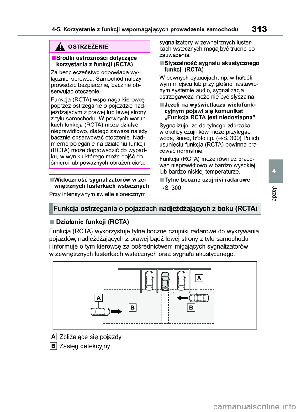 TOYOTA COROLLA HATCHBACK 2022  Instrukcja obsługi (in Polish) WidocznoÊç sygnalizatorów w ze-
wn´trznych lusterkach wstecznych
Przy intensywnym Êwietle s∏onecznymsygnalizatory w zewn´trznych luster-
kach wstecznych mogà byç trudne do
zauwa˝enia.
S∏y