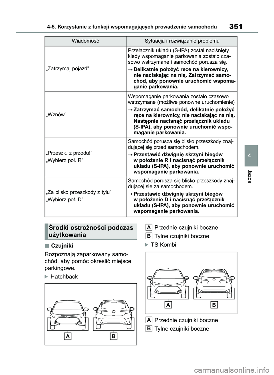 TOYOTA COROLLA HATCHBACK 2022 Instrukcja obsługi (in Polish) m
Czujniki
Rozpoznajà zaparkowany samo-
chód, aby pomóc okreÊliç miejsce
parkingowe.
óHatchbackPrzednie czujniki boczne
Tylne czujniki boczne
óTS Kombi
Przednie czujniki boczne
Tylne czujniki b TOYOTA COROLLA HATCHBACK 2022 Instrukcja obsługi (in Polish) m
Czujniki
Rozpoznajà zaparkowany samo-
chód, aby pomóc okreÊliç miejsce
parkingowe.
óHatchbackPrzednie czujniki boczne
Tylne czujniki boczne
óTS Kombi
Przednie czujniki boczne
Tylne czujniki b