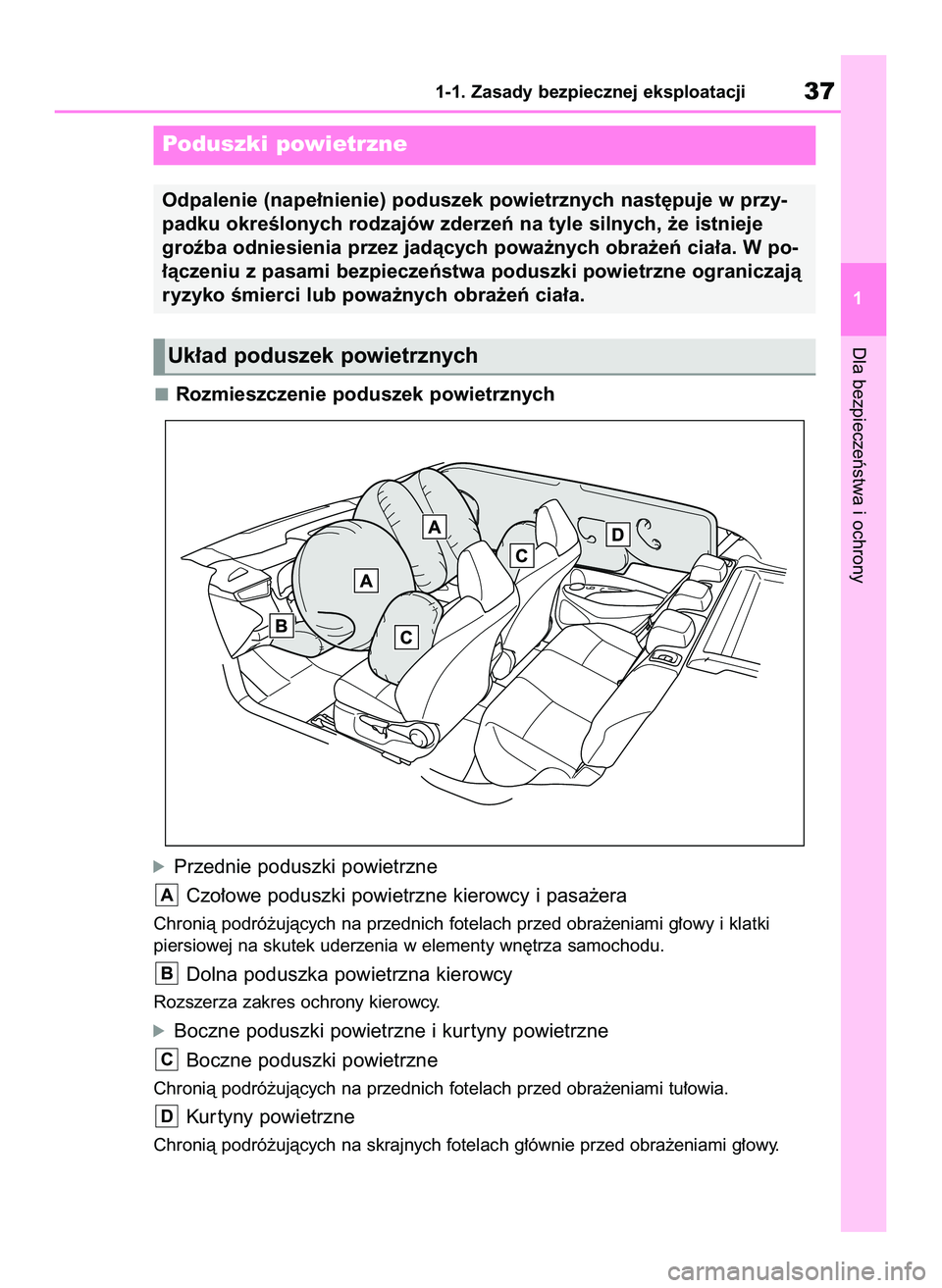TOYOTA COROLLA HATCHBACK 2022  Instrukcja obsługi (in Polish) Rozmieszczenie poduszek powietrznych
óPrzednie poduszki powietrzne
Czo∏owe poduszki powietrzne kierowcy i pasa˝era
Chronià podró˝ujàcych na przednich fotelach przed obra˝eniami g∏owy i klat