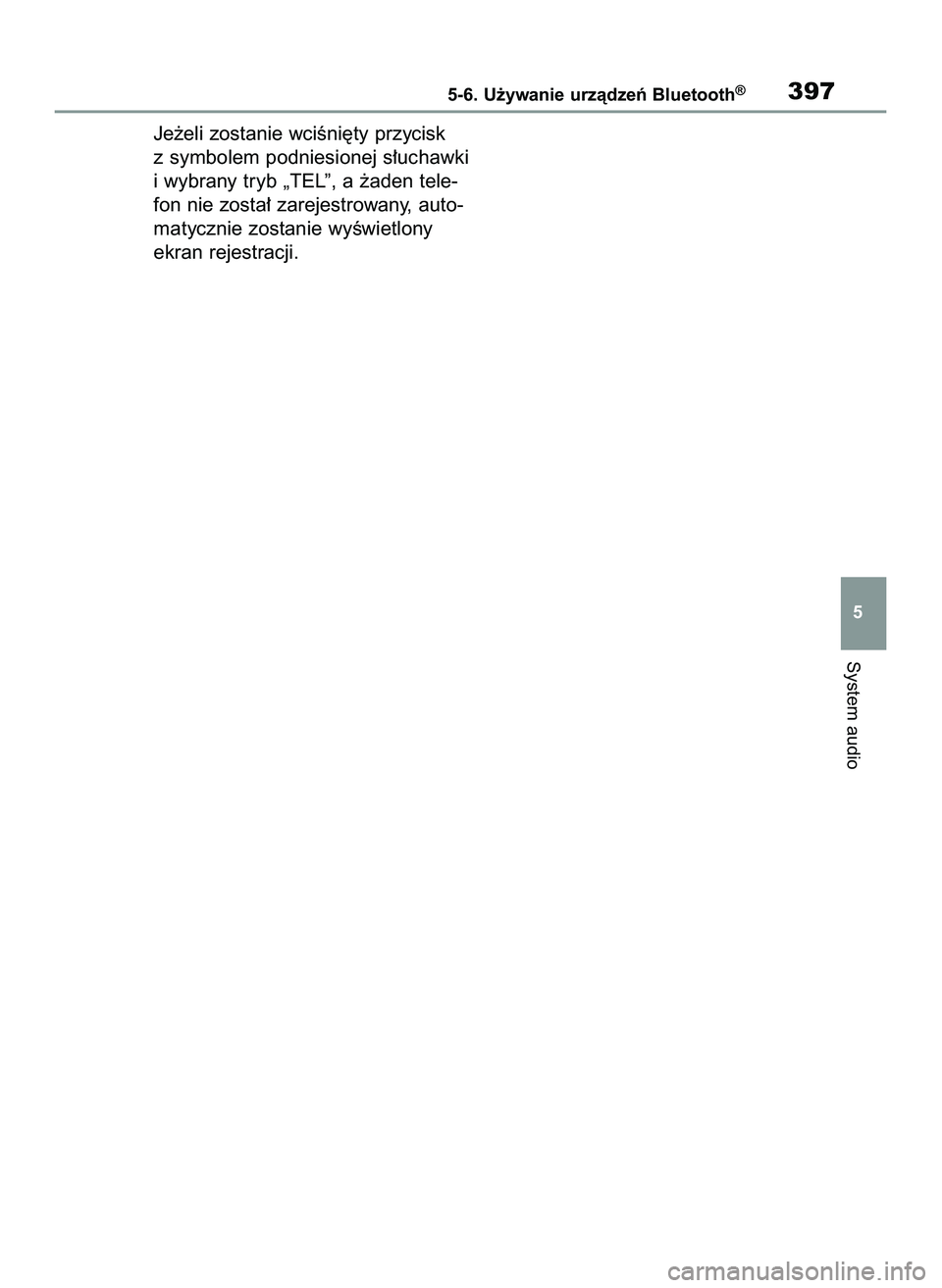 TOYOTA COROLLA HATCHBACK 2022  Instrukcja obsługi (in Polish) Je˝eli zostanie wciÊni´ty przycisk
z symbolem podniesionej s∏uchawki
i wybrany tryb „TEL”, a ˝aden tele-
fon nie zosta∏ zarejestrowany, auto-
matycznie zostanie wyÊwietlony
ekran rejestra