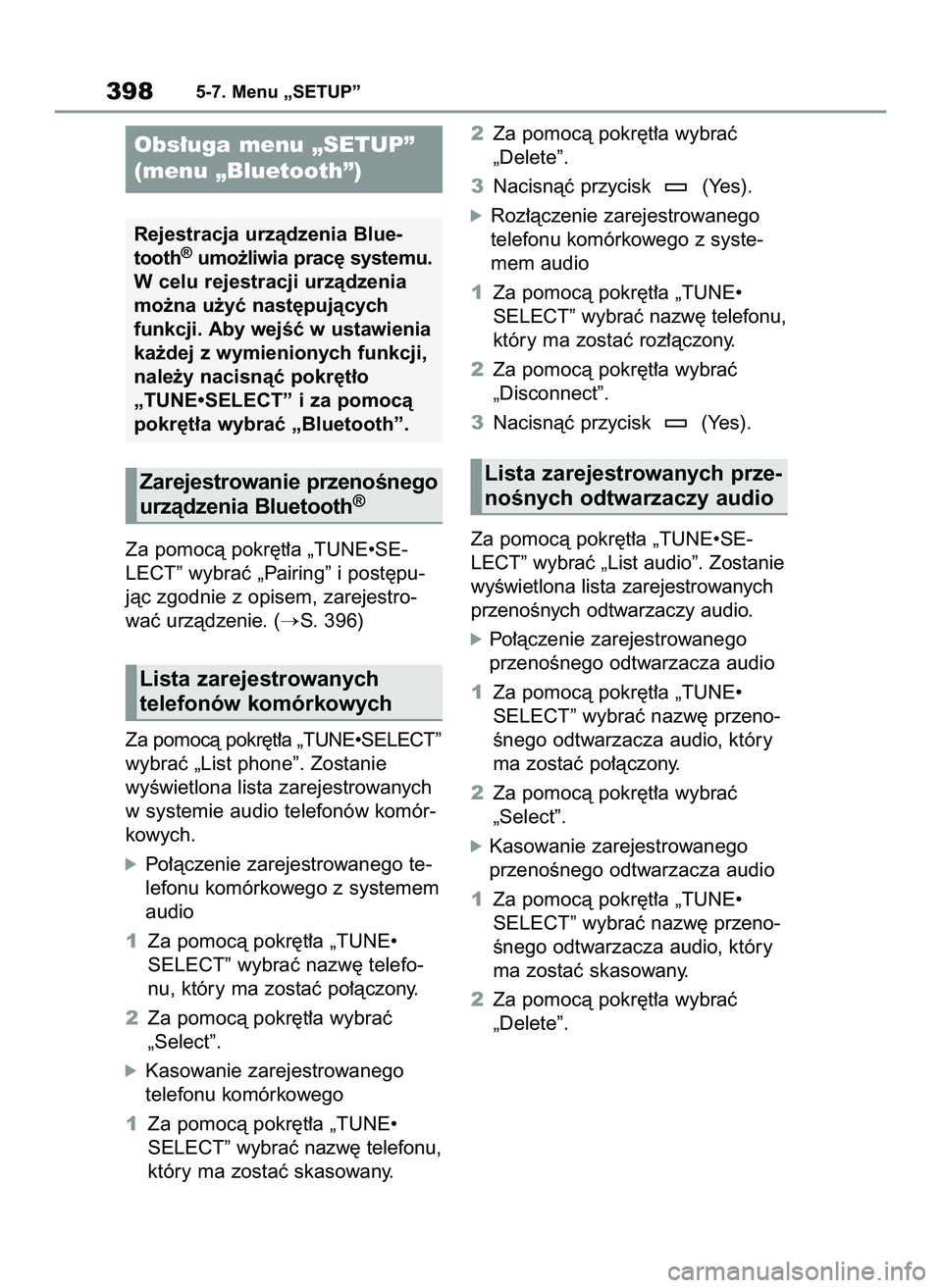 TOYOTA COROLLA HATCHBACK 2022  Instrukcja obsługi (in Polish) Za pomocà pokr´t∏a „TUNE•SE-
LECT” wybraç „Pairing” i post´pu-
jàc zgodnie z opisem, zarejestro-
waç urzàdzenie. (
S. 396)
Za pomocà pokr´t∏a „TUNE•SELECT”
wybraç „Lis