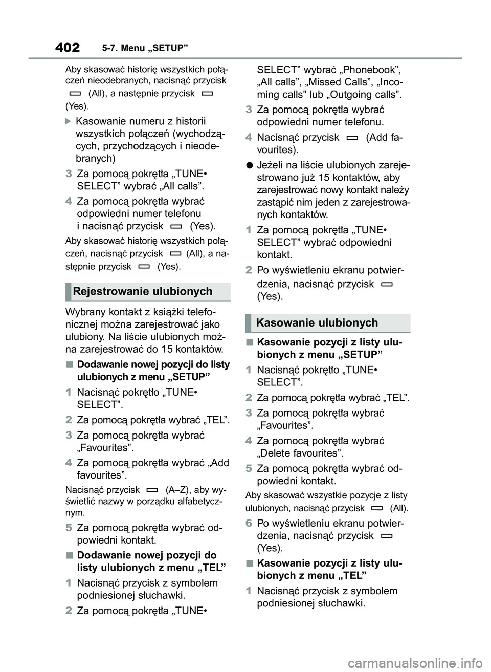 TOYOTA COROLLA HATCHBACK 2022 Instrukcja obsługi (in Polish) Aby skasowaç histori´ wszystkich po∏à-
czeƒ nieodebranych, nacisnàç przycisk
(All), a nast´pnie przycisk
(Yes).
óKasowanie numeru z historii
wszystkich po∏àczeƒ (wychodzà-
cych, przych TOYOTA COROLLA HATCHBACK 2022 Instrukcja obsługi (in Polish) Aby skasowaç histori´ wszystkich po∏à-
czeƒ nieodebranych, nacisnàç przycisk
(All), a nast´pnie przycisk
(Yes).
óKasowanie numeru z historii
wszystkich po∏àczeƒ (wychodzà-
cych, przych