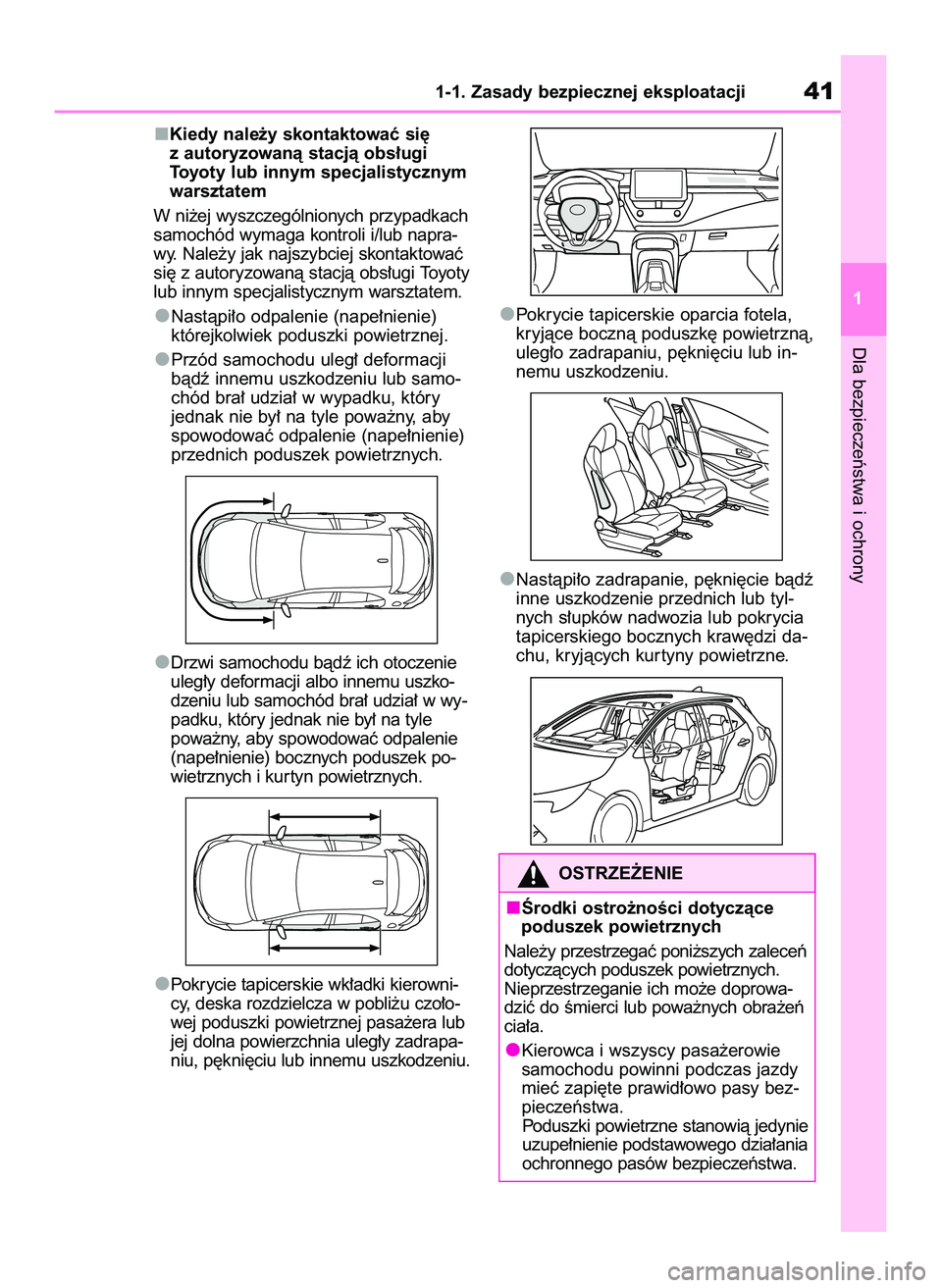 TOYOTA COROLLA HATCHBACK 2022 Instrukcja obsługi (in Polish) Kiedy nale˝y skontaktowaç si´
z autoryzowanà stacjà obs∏ugi
Toyoty lub innym specjalistycznym
warsztatem
W ni˝ej wyszczególnionych przypadkach
samochód wymaga kontroli i/lub napra-
wy. Nale TOYOTA COROLLA HATCHBACK 2022 Instrukcja obsługi (in Polish) Kiedy nale˝y skontaktowaç si´
z autoryzowanà stacjà obs∏ugi
Toyoty lub innym specjalistycznym
warsztatem
W ni˝ej wyszczególnionych przypadkach
samochód wymaga kontroli i/lub napra-
wy. Nale