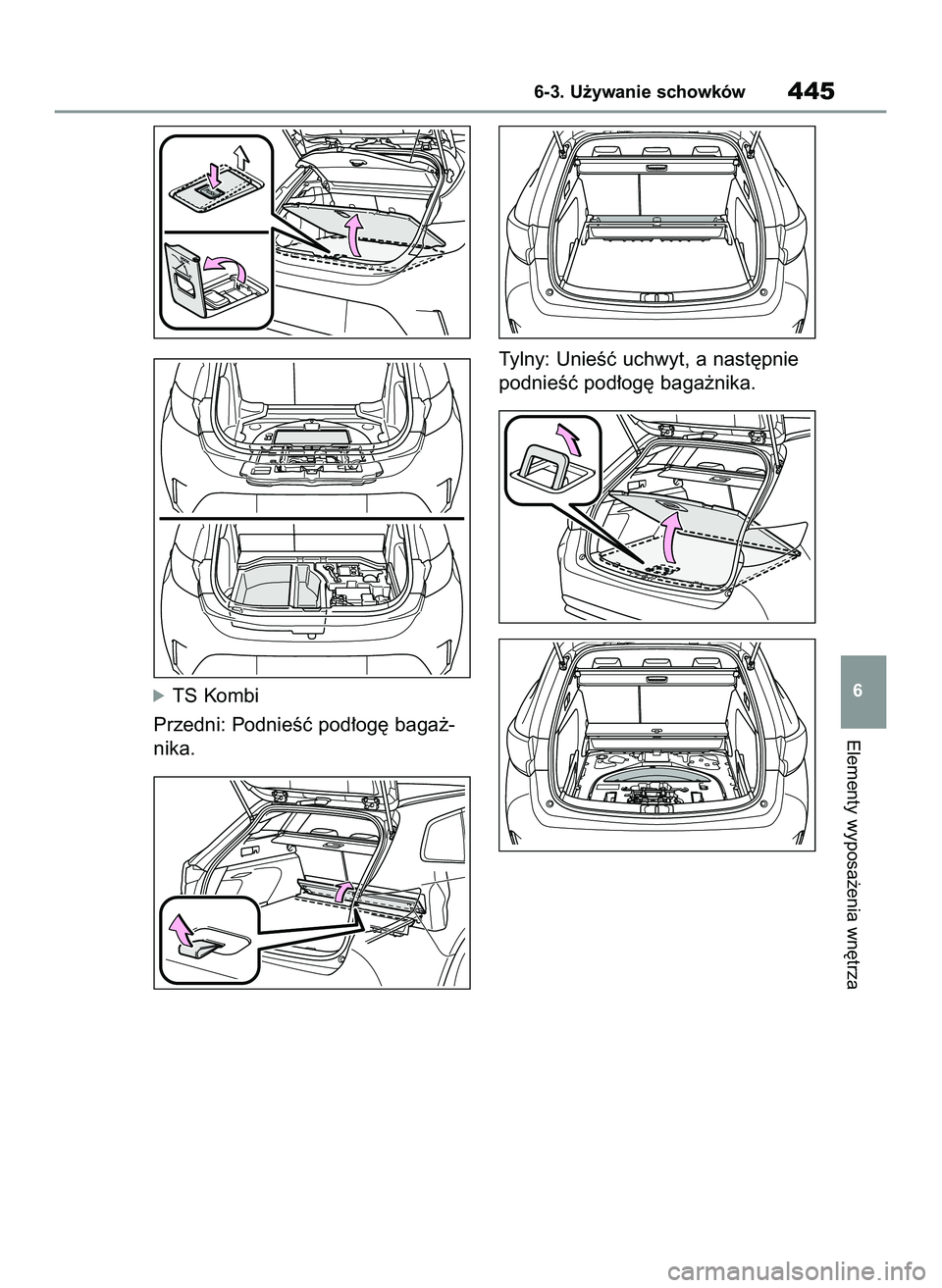 TOYOTA COROLLA HATCHBACK 2022  Instrukcja obsługi (in Polish) óTS Kombi
Przedni: PodnieÊç pod∏og´ baga˝-
nika.Tylny: UnieÊç uchwyt, a nast´pnie
podnieÊç pod∏og´ baga˝nika.
Elementy wyposa˝enia wn´trza
6-3. U˝ywanie schowków445
6
65 Corolla TM
