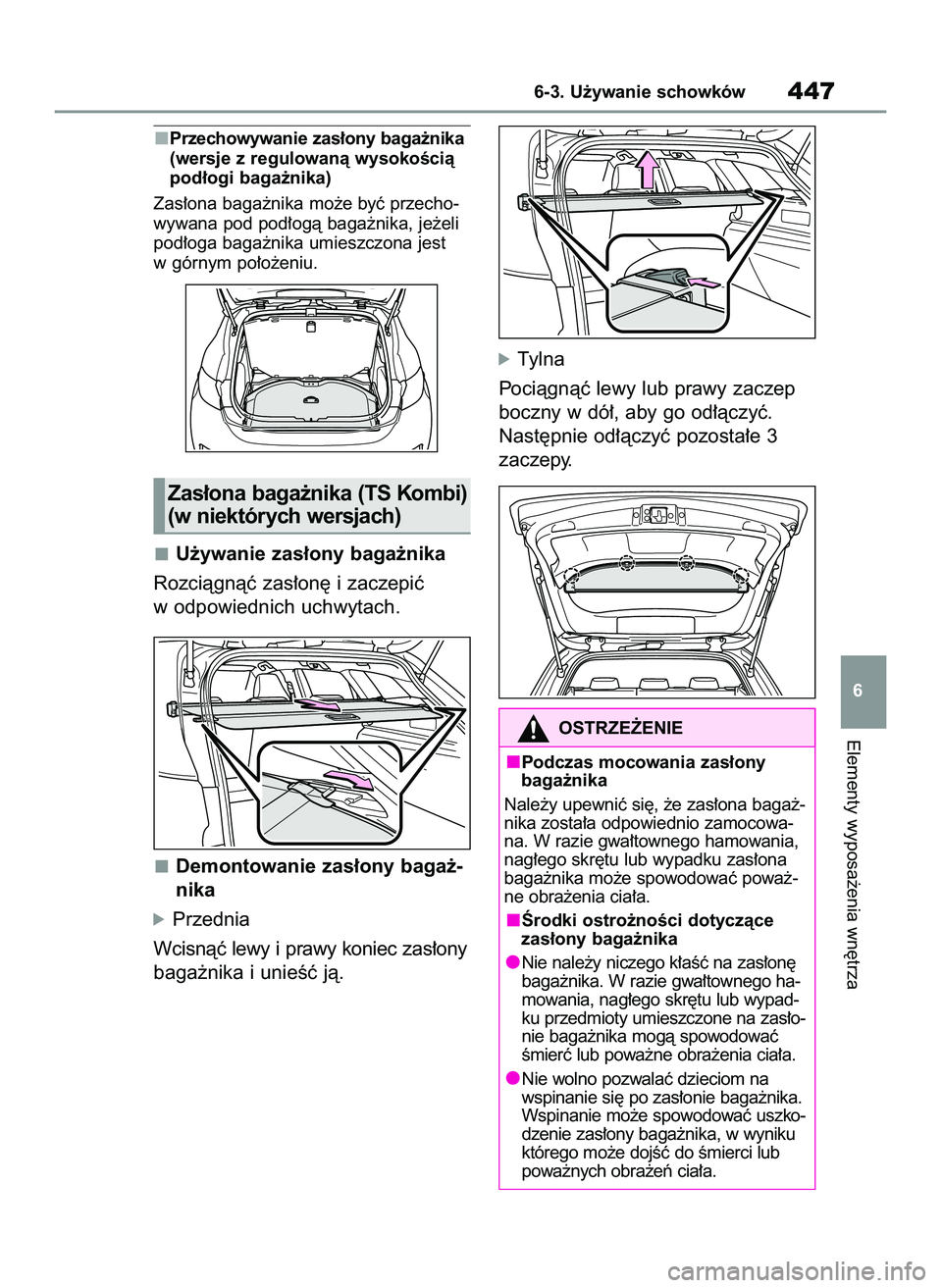 TOYOTA COROLLA HATCHBACK 2022  Instrukcja obsługi (in Polish) Przechowywanie zas∏ony baga˝nika
(wersje z regulowanà wysokoÊcià
pod∏ogi baga˝nika)
Zas∏ona baga˝nika mo˝e byç przecho-
wywana pod pod∏ogà baga˝nika, je˝eli
pod∏oga baga˝nika umi