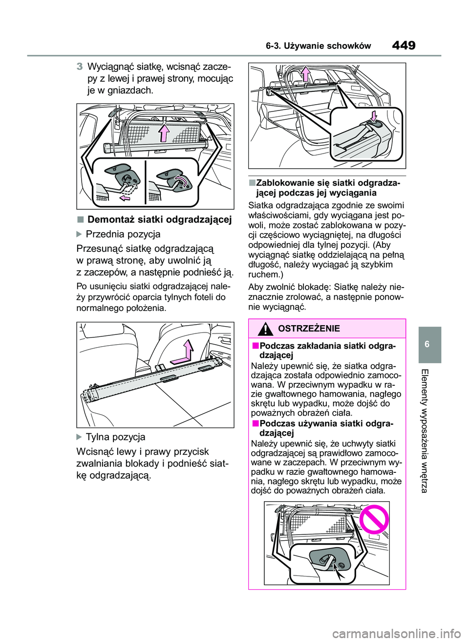 TOYOTA COROLLA HATCHBACK 2022 Instrukcja obsługi (in Polish) 3Wyciàgnàç siatk´, wcisnàç zacze-
py z lewej i prawej strony, mocujàc
je w gniazdach.
Demonta˝ siatki odgradzajàcej
óPrzednia pozycja
Przesunàç siatk´ odgradzajàcà
w prawà stron´, aby TOYOTA COROLLA HATCHBACK 2022 Instrukcja obsługi (in Polish) 3Wyciàgnàç siatk´, wcisnàç zacze-
py z lewej i prawej strony, mocujàc
je w gniazdach.
Demonta˝ siatki odgradzajàcej
óPrzednia pozycja
Przesunàç siatk´ odgradzajàcà
w prawà stron´, aby