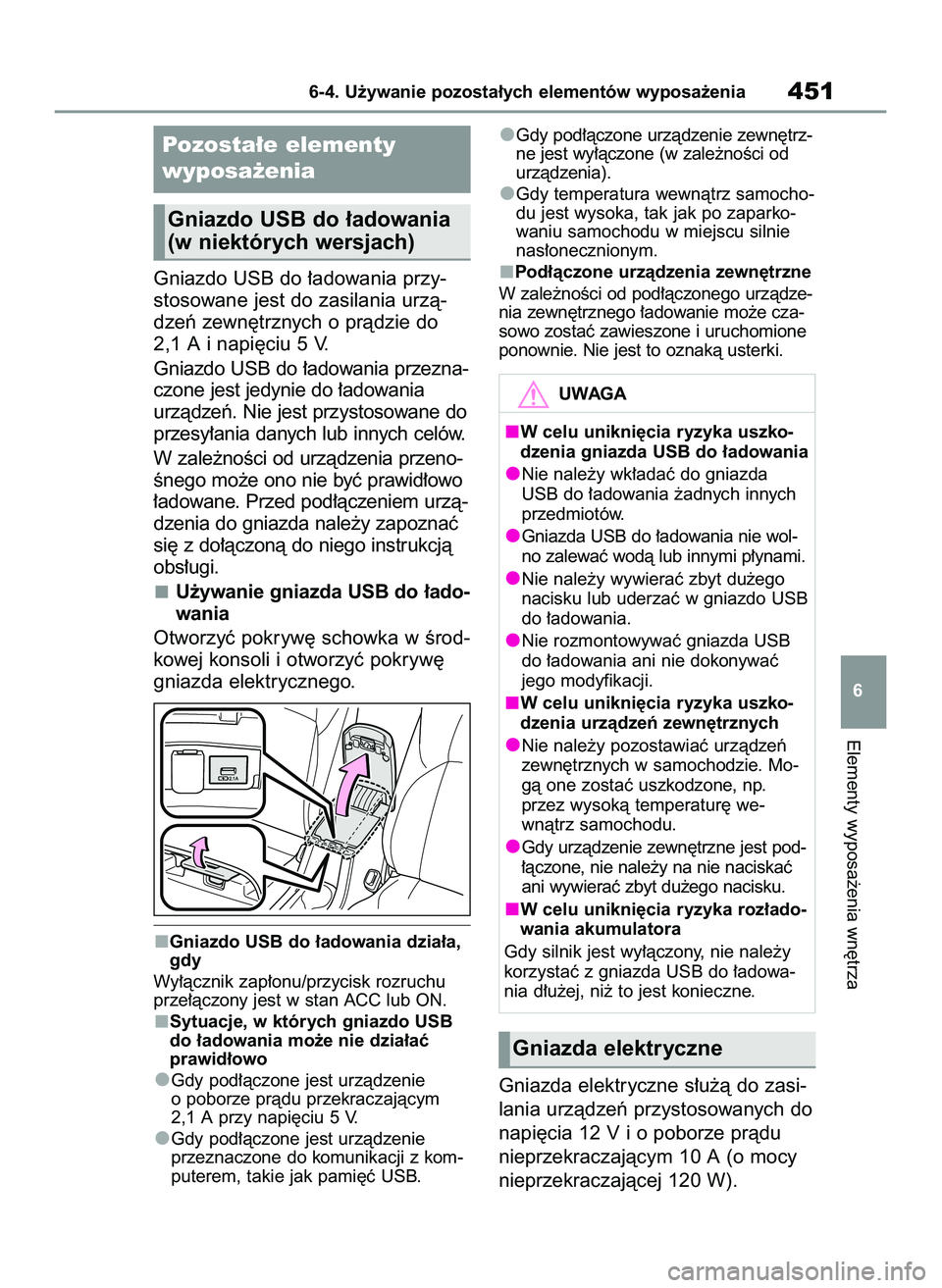 TOYOTA COROLLA HATCHBACK 2022 Instrukcja obsługi (in Polish) Gniazdo USB do ∏adowania przy-
stosowane jest do zasilania urzà-
dzeƒ zewn´trznych o pràdzie do
2,1 A i napi´ciu 5 V.
Gniazdo USB do ∏adowania przezna-
czone jest jedynie do ∏adowania
urzà TOYOTA COROLLA HATCHBACK 2022 Instrukcja obsługi (in Polish) Gniazdo USB do ∏adowania przy-
stosowane jest do zasilania urzà-
dzeƒ zewn´trznych o pràdzie do
2,1 A i napi´ciu 5 V.
Gniazdo USB do ∏adowania przezna-
czone jest jedynie do ∏adowania
urzà