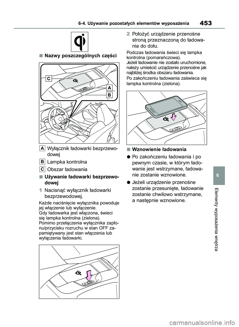 TOYOTA COROLLA HATCHBACK 2022 Instrukcja obsługi (in Polish) Nazwy poszczególnych cz´Êci
Wy∏àcznik ∏adowarki bezprzewo-
dowej
Lampka kontrolna
Obszar ∏adowania
U˝ywanie ∏adowarki bezprzewo-
dowej
1Nacisnàç wy∏àcznik ∏adowarki
bezprzewodowej. TOYOTA COROLLA HATCHBACK 2022 Instrukcja obsługi (in Polish) Nazwy poszczególnych cz´Êci
Wy∏àcznik ∏adowarki bezprzewo-
dowej
Lampka kontrolna
Obszar ∏adowania
U˝ywanie ∏adowarki bezprzewo-
dowej
1Nacisnàç wy∏àcznik ∏adowarki
bezprzewodowej.