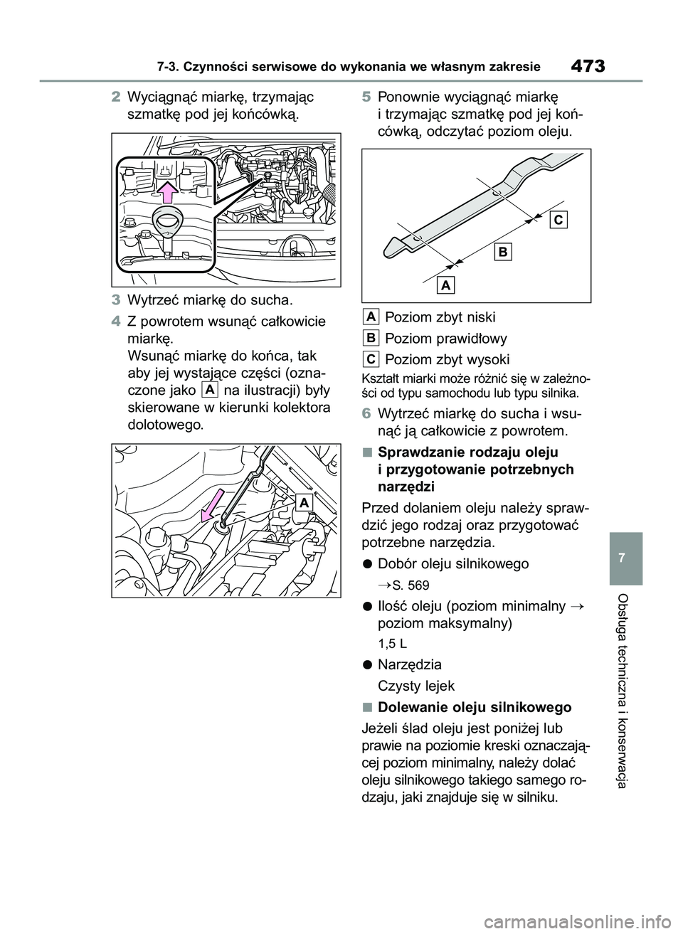 TOYOTA COROLLA HATCHBACK 2022 Instrukcja obsługi (in Polish) Obs∏uga techniczna i konserwacja
7-3. CzynnoÊci serwisowe do wykonania we w∏asnym zakresie473
7
2Wyciàgnàç miark´, trzymajàc
szmatk´ pod jej koƒcówkà.
3Wytrzeç miark´ do sucha.
4Z powr TOYOTA COROLLA HATCHBACK 2022 Instrukcja obsługi (in Polish) Obs∏uga techniczna i konserwacja
7-3. CzynnoÊci serwisowe do wykonania we w∏asnym zakresie473
7
2Wyciàgnàç miark´, trzymajàc
szmatk´ pod jej koƒcówkà.
3Wytrzeç miark´ do sucha.
4Z powr