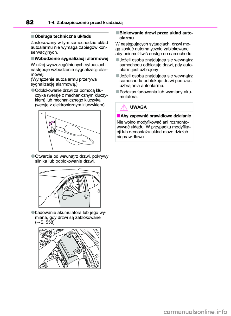 TOYOTA COROLLA HATCHBACK 2022  Instrukcja obsługi (in Polish) Obs∏uga techniczna uk∏adu
Zastosowany w tym samochodzie uk∏ad
autoalarmu nie wymaga zabiegów kon-
serwacyjnych.
Wzbudzenie sygnalizacji alarmowej
W ni˝ej wyszczególnionych sytuacjach
nast´pu
