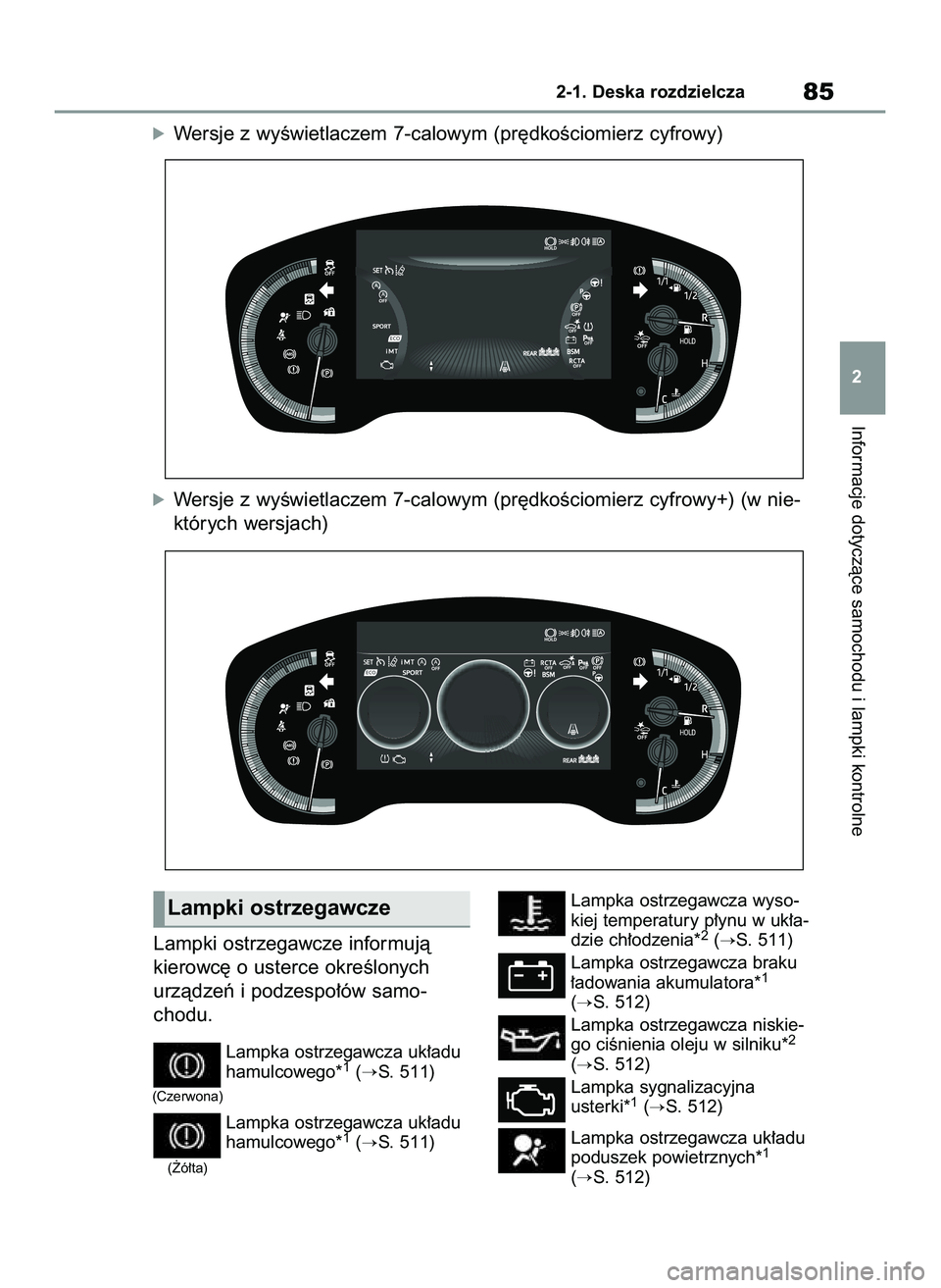 TOYOTA COROLLA HATCHBACK 2022  Instrukcja obsługi (in Polish) Lampki ostrzegawcze informujà
kierowc´ o usterce okreÊlonych
urzàdzeƒ i podzespo∏ów samo-
chodu.
Lampka ostrzegawcza uk∏adu
hamulcowego*1(S. 511)
Lampka ostrzegawcza uk∏adu
hamulcowego*
1