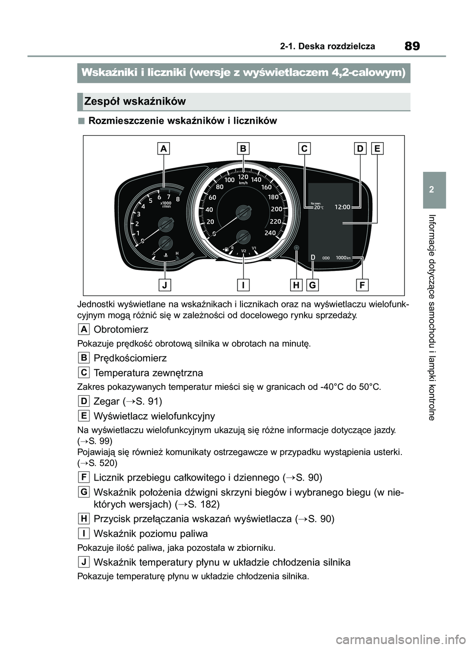 TOYOTA COROLLA HATCHBACK 2022 Instrukcja obsługi (in Polish) Rozmieszczenie wskaêników i liczników
Jednostki wyÊwietlane na wskaênikach i licznikach oraz na wyÊwietlaczu wielofunk-
cyjnym mogà ró˝niç si´ w zale˝noÊci od docelowego rynku sprzeda˝y. TOYOTA COROLLA HATCHBACK 2022 Instrukcja obsługi (in Polish) Rozmieszczenie wskaêników i liczników
Jednostki wyÊwietlane na wskaênikach i licznikach oraz na wyÊwietlaczu wielofunk-
cyjnym mogà ró˝niç si´ w zale˝noÊci od docelowego rynku sprzeda˝y.
