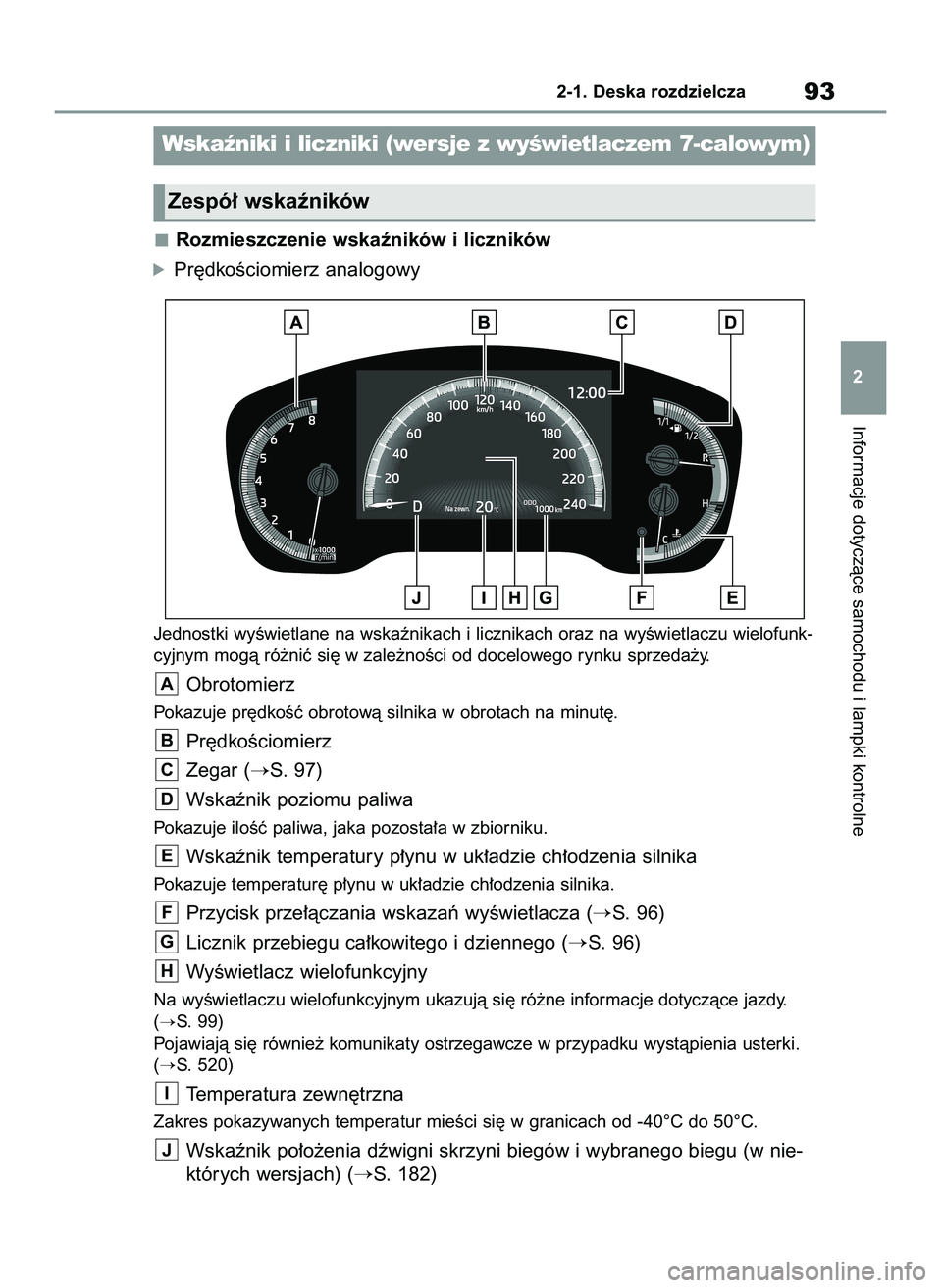 TOYOTA COROLLA HATCHBACK 2022 Instrukcja obsługi (in Polish) Rozmieszczenie wskaêników i liczników
óPr´dkoÊciomierz analogowy
Jednostki wyÊwietlane na wskaênikach i licznikach oraz na wyÊwietlaczu wielofunk-
cyjnym mogà ró˝niç si´ w zale˝noÊci o TOYOTA COROLLA HATCHBACK 2022 Instrukcja obsługi (in Polish) Rozmieszczenie wskaêników i liczników
óPr´dkoÊciomierz analogowy
Jednostki wyÊwietlane na wskaênikach i licznikach oraz na wyÊwietlaczu wielofunk-
cyjnym mogà ró˝niç si´ w zale˝noÊci o