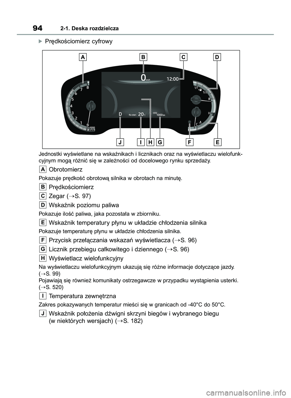 TOYOTA COROLLA HATCHBACK 2022 Instrukcja obsługi (in Polish) óPr´dkoÊciomierz cyfrowy
Jednostki wyÊwietlane na wskaênikach i licznikach oraz na wyÊwietlaczu wielofunk-
cyjnym mogà ró˝niç si´ w zale˝noÊci od docelowego rynku sprzeda˝y.
Obrotomierz
TOYOTA COROLLA HATCHBACK 2022 Instrukcja obsługi (in Polish) óPr´dkoÊciomierz cyfrowy
Jednostki wyÊwietlane na wskaênikach i licznikach oraz na wyÊwietlaczu wielofunk-
cyjnym mogà ró˝niç si´ w zale˝noÊci od docelowego rynku sprzeda˝y.
Obrotomierz