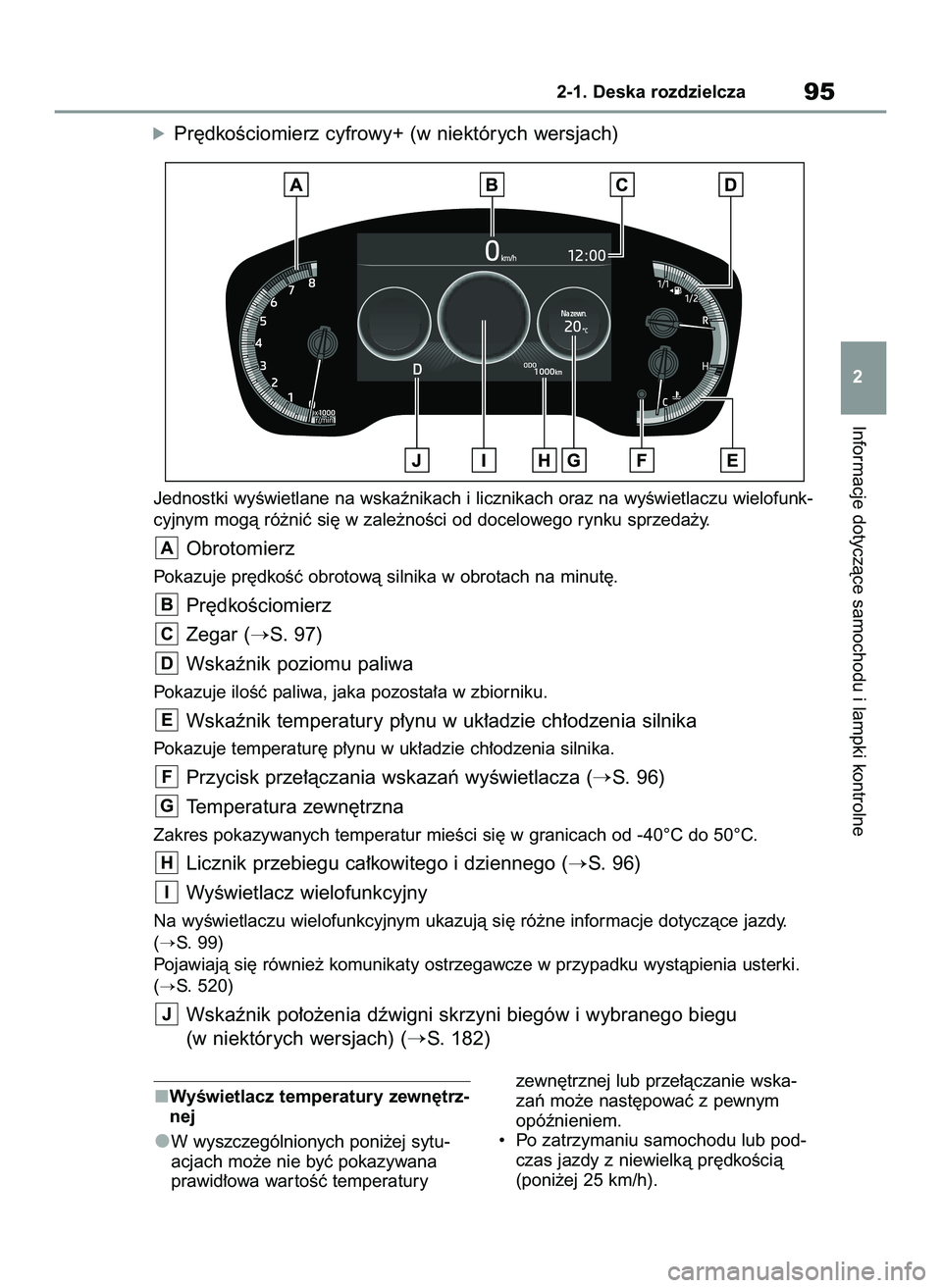 TOYOTA COROLLA HATCHBACK 2022 Instrukcja obsługi (in Polish) WyÊwietlacz temperatury zewn´trz-
nej
W wyszczególnionych poni˝ej sytu-
acjach mo˝e nie byç pokazywana
prawid∏owa war toÊç temperatury zewn´trznej lub prze∏àczanie wska-
zaƒ mo˝e nast TOYOTA COROLLA HATCHBACK 2022 Instrukcja obsługi (in Polish) WyÊwietlacz temperatury zewn´trz-
nej
W wyszczególnionych poni˝ej sytu-
acjach mo˝e nie byç pokazywana
prawid∏owa war toÊç temperatury zewn´trznej lub prze∏àczanie wska-
zaƒ mo˝e nast