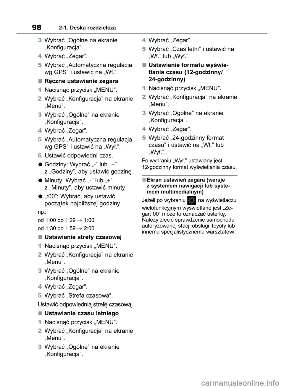 TOYOTA COROLLA HATCHBACK 2022 Instrukcja obsługi (in Polish) 3Wybraç „Ogólne na ekranie
„Konfiguracja”.
4Wybraç „Zegar”.
5Wybraç „Automatyczna regulacja
wg GPS” i ustawiç na „W∏.”.
R´czne ustawianie zegara
1Nacisnàç przycisk „MENU TOYOTA COROLLA HATCHBACK 2022 Instrukcja obsługi (in Polish) 3Wybraç „Ogólne na ekranie
„Konfiguracja”.
4Wybraç „Zegar”.
5Wybraç „Automatyczna regulacja
wg GPS” i ustawiç na „W∏.”.
R´czne ustawianie zegara
1Nacisnàç przycisk „MENU