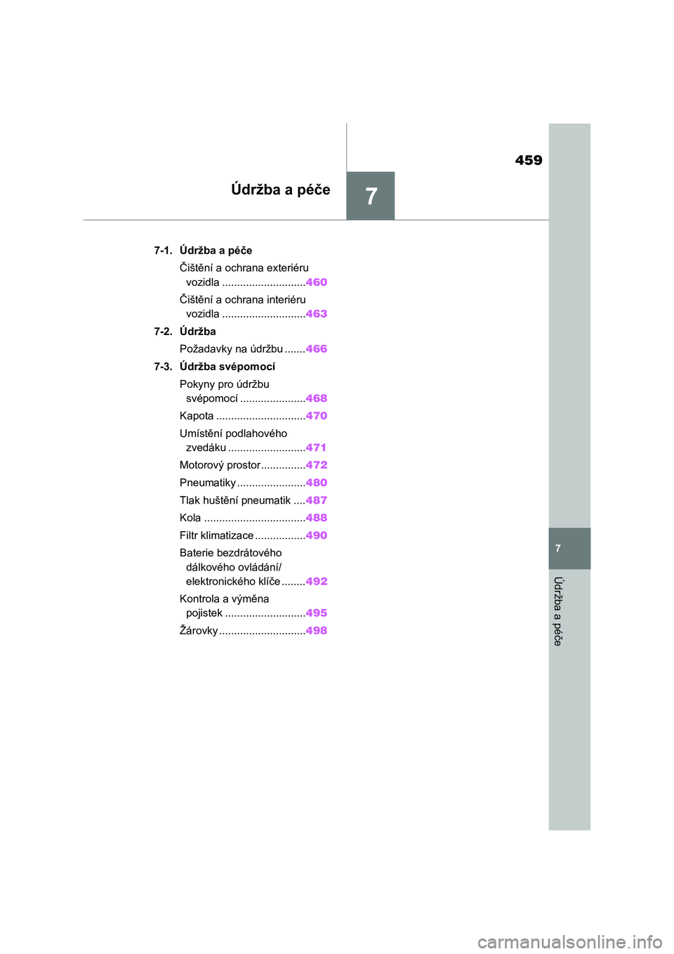 TOYOTA COROLLA HATCHBACK 2022  Návod na použití (in Czech) 7
459
7
Údržba a péče
Údržba a péče
.7-1. Údržba a péče
Čištění a ochrana exteriéru 
vozidla ............................460
Čištění a ochrana interiéru 
vozidla ................