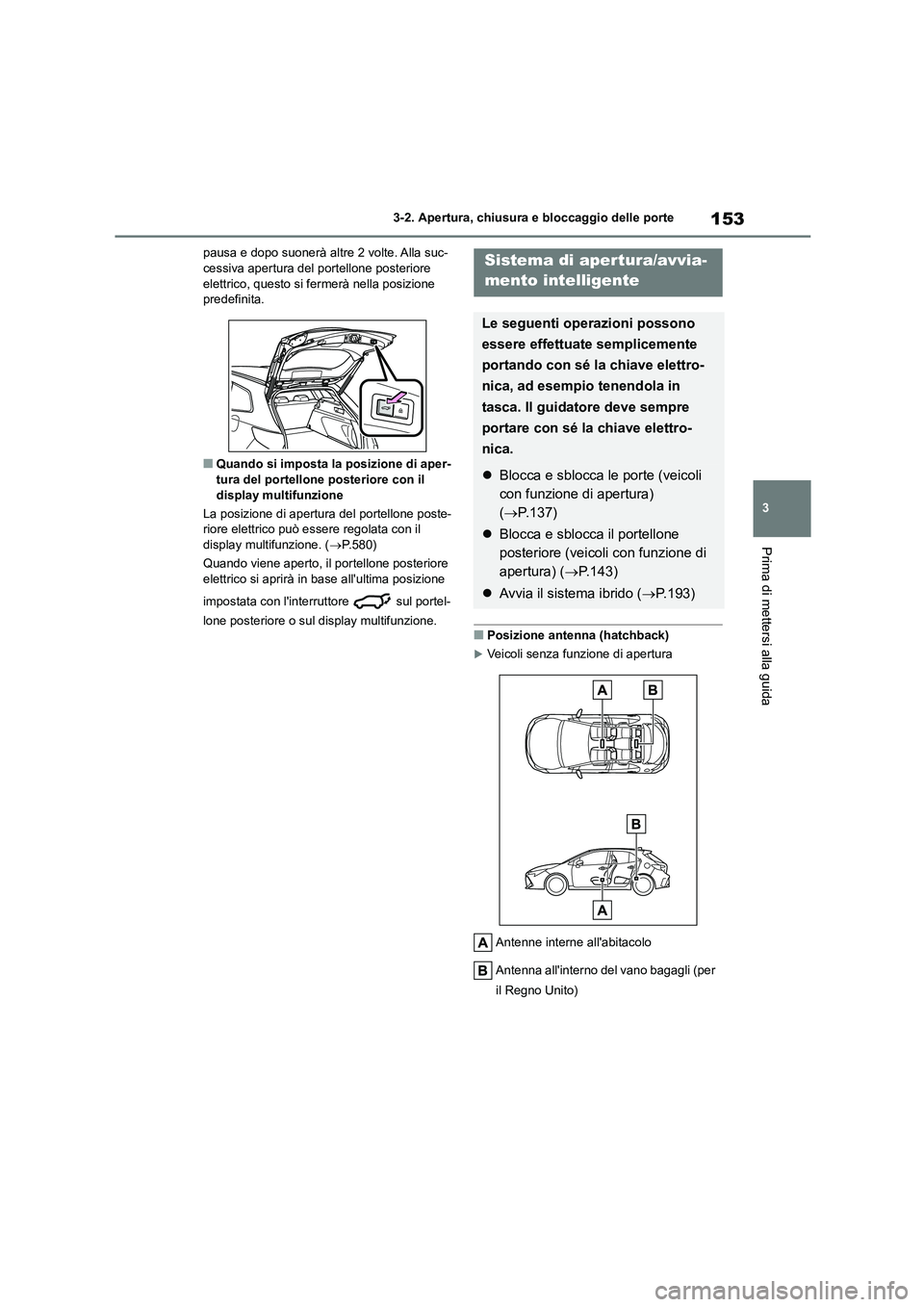 TOYOTA COROLLA HATCHBACK 2022 Manuale duso (in Italian) 153
3
3-2. Apertura, chiusura e bloccaggio delle porte
Prima di mettersi alla guida
pausa e dopo suonerà altre 2 volte. Alla suc- cessiva apertura del portellone posteriore
elettrico, questo si fe TOYOTA COROLLA HATCHBACK 2022 Manuale duso (in Italian) 153
3
3-2. Apertura, chiusura e bloccaggio delle porte
Prima di mettersi alla guida
pausa e dopo suonerà altre 2 volte. Alla suc- cessiva apertura del portellone posteriore
elettrico, questo si fe