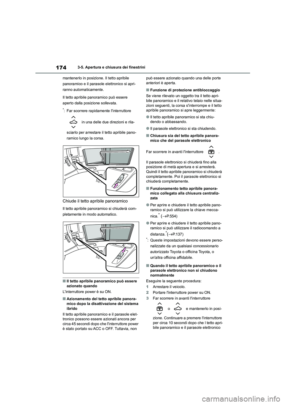 TOYOTA COROLLA HATCHBACK 2022 Manuale duso (in Italian) 1743-5. Apertura e chiusura dei finestrini
mantenerlo in posizione. Il tetto apribile
panoramico e il parasole elettronico si apri-
ranno automaticamente.
Il tetto apribile panoramico può essere TOYOTA COROLLA HATCHBACK 2022 Manuale duso (in Italian) 1743-5. Apertura e chiusura dei finestrini
mantenerlo in posizione. Il tetto apribile
panoramico e il parasole elettronico si apri-
ranno automaticamente.
Il tetto apribile panoramico può essere