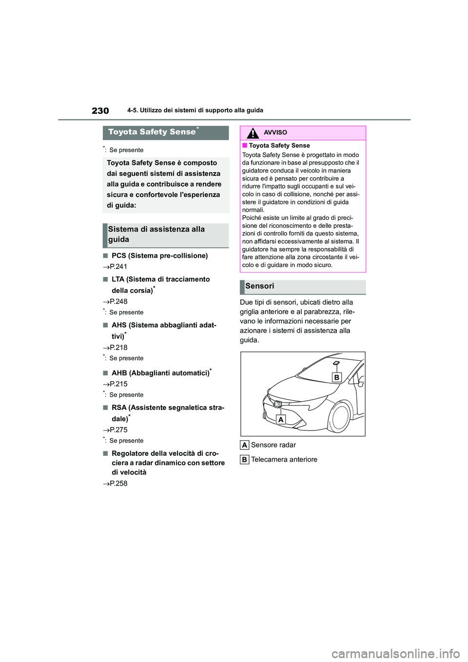 TOYOTA COROLLA HATCHBACK 2022 Manuale duso (in Italian) 2304-5. Utilizzo dei sistemi di supporto alla guida
4-5.Utilizzo dei sistemi di supporto alla guida
*: Se presente
■PCS (Sistema pre-collisione)
P.241
■LTA (Sistema di tracciamento
della co TOYOTA COROLLA HATCHBACK 2022 Manuale duso (in Italian) 2304-5. Utilizzo dei sistemi di supporto alla guida
4-5.Utilizzo dei sistemi di supporto alla guida
*: Se presente
■PCS (Sistema pre-collisione)
P.241
■LTA (Sistema di tracciamento
della co