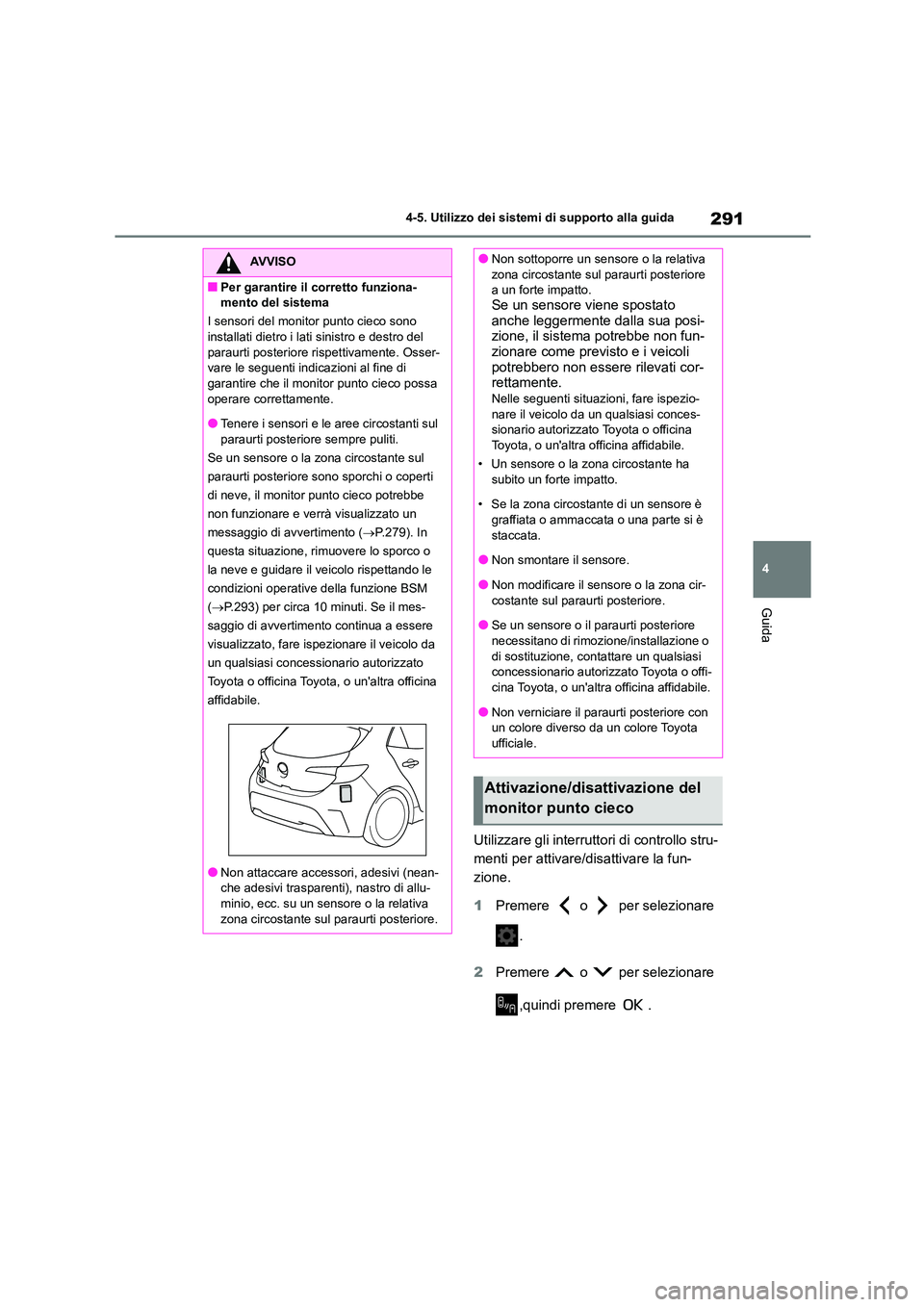 TOYOTA COROLLA HATCHBACK 2022 Manuale duso (in Italian) 291
4
4-5. Utilizzo dei sistemi di supporto alla guida
Guida
Utilizzare gli interruttori di controllo stru-
menti per attivare/disattivare la fun-
zione.
1 Premere o per selezionare
.
2 Pre TOYOTA COROLLA HATCHBACK 2022 Manuale duso (in Italian) 291
4
4-5. Utilizzo dei sistemi di supporto alla guida
Guida
Utilizzare gli interruttori di controllo stru-
menti per attivare/disattivare la fun-
zione.
1 Premere o per selezionare
.
2 Pre