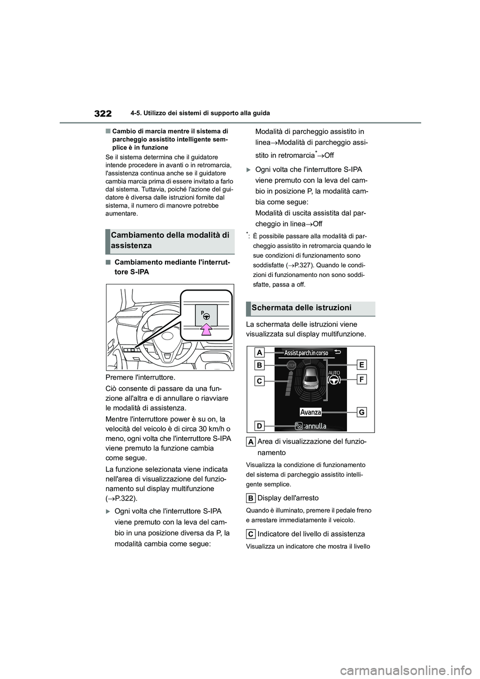 TOYOTA COROLLA HATCHBACK 2022  Manuale duso (in Italian) 3224-5. Utilizzo dei sistemi di supporto alla guida
■Cambio di marcia mentre il sistema di  parcheggio assistito intelligente sem- 
plice è in funzione 
Se il sistema determina che il guidatore  
i