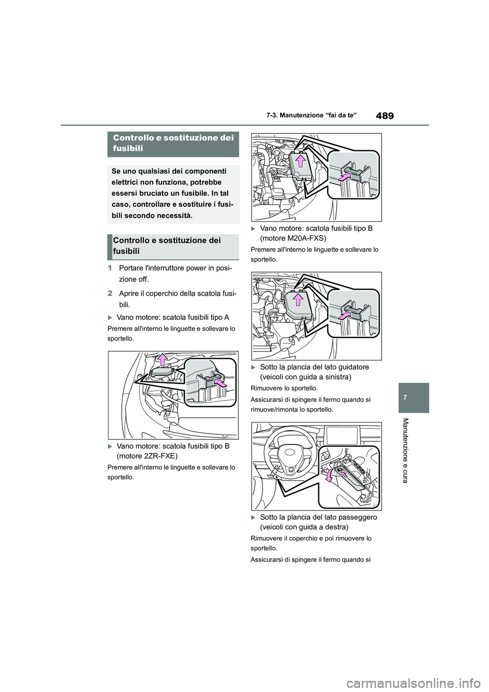 TOYOTA COROLLA HATCHBACK 2022 Manuale duso (in Italian) 489
7
7-3. Manutenzione “fai da te”
Manutenzione e cura
1 Portare linterruttore power in posi-
zione off.
2 Aprire il coperchio della scatola fusi-
bili.
Vano motore: scatola fusibili tipo TOYOTA COROLLA HATCHBACK 2022 Manuale duso (in Italian) 489
7
7-3. Manutenzione “fai da te”
Manutenzione e cura
1 Portare linterruttore power in posi-
zione off.
2 Aprire il coperchio della scatola fusi-
bili.
Vano motore: scatola fusibili tipo