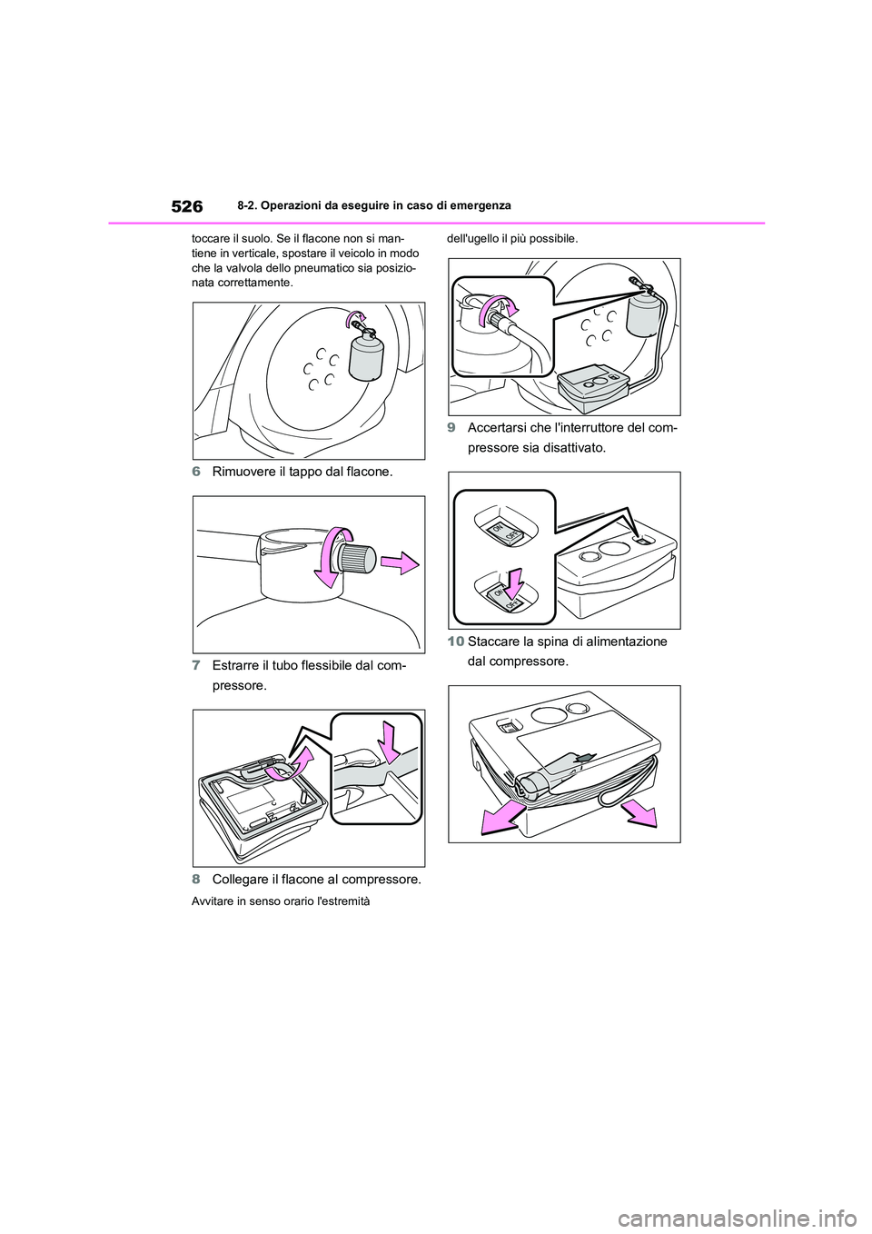 TOYOTA COROLLA HATCHBACK 2022 Manuale duso (in Italian) 5268-2. Operazioni da eseguire in caso di emergenza
toccare il suolo. Se il flacone non si man- tiene in verticale, sposta re il veicolo in modo
che la valvola dello pneumatico sia posizio-
nata TOYOTA COROLLA HATCHBACK 2022 Manuale duso (in Italian) 5268-2. Operazioni da eseguire in caso di emergenza
toccare il suolo. Se il flacone non si man- tiene in verticale, sposta re il veicolo in modo
che la valvola dello pneumatico sia posizio-
nata