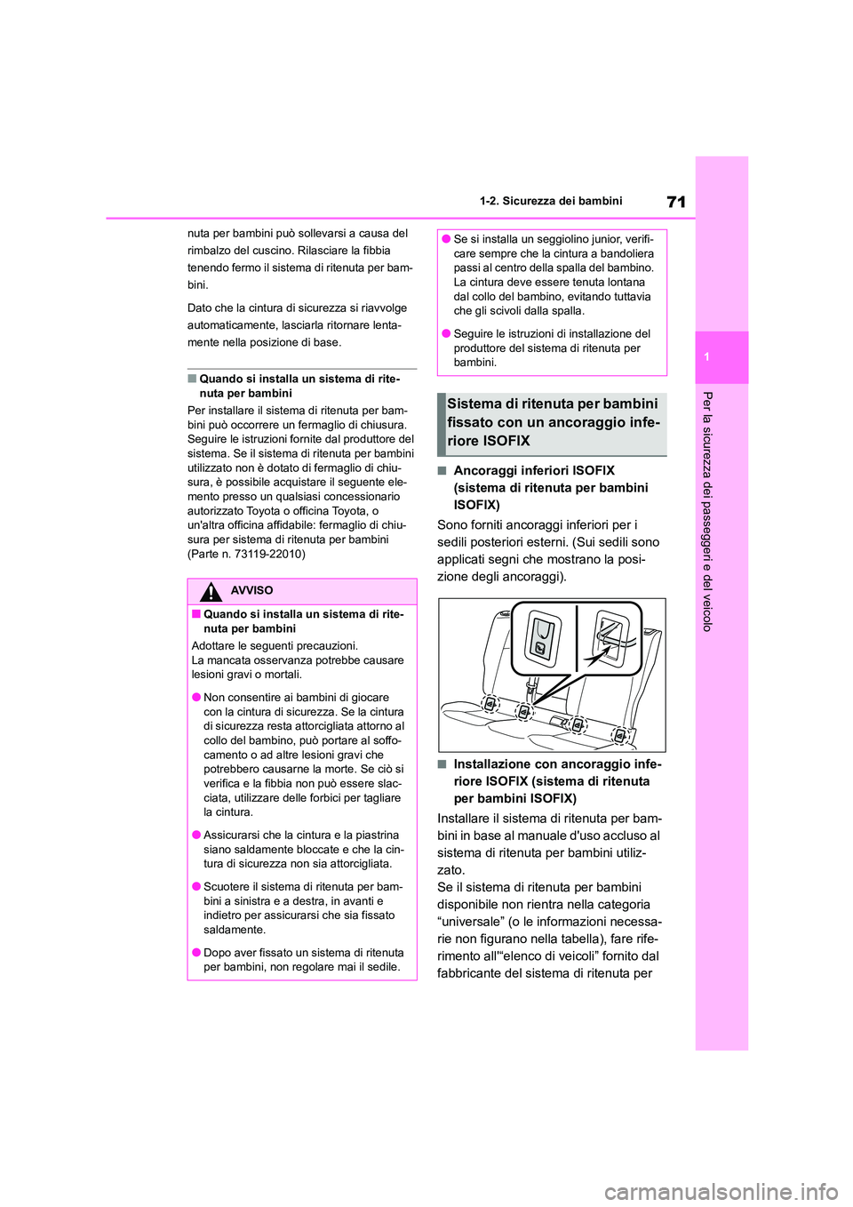 TOYOTA COROLLA HATCHBACK 2022 Manuale duso (in Italian) 71
1
1-2. Sicurezza dei bambini
Per la sicurezza dei passeggeri e del veicolo
nuta per bambini può sollevarsi a causa del
rimbalzo del cuscino. Rilasciare la fibbia
tenendo fermo il sistema di ri TOYOTA COROLLA HATCHBACK 2022 Manuale duso (in Italian) 71
1
1-2. Sicurezza dei bambini
Per la sicurezza dei passeggeri e del veicolo
nuta per bambini può sollevarsi a causa del
rimbalzo del cuscino. Rilasciare la fibbia
tenendo fermo il sistema di ri
