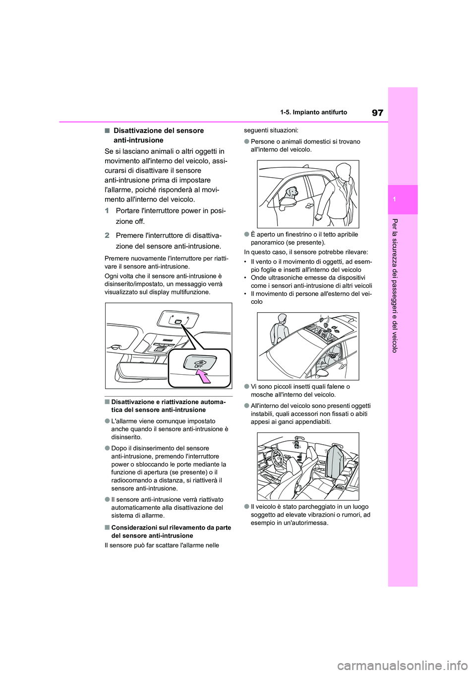 TOYOTA COROLLA HATCHBACK 2022 Manuale duso (in Italian) 97
1
1-5. Impianto antifurto
Per la sicurezza dei passeggeri e del veicolo
■Disattivazione del sensore
anti-intrusione
Se si lasciano animali o altri oggetti in
movimento allinterno del veico TOYOTA COROLLA HATCHBACK 2022 Manuale duso (in Italian) 97
1
1-5. Impianto antifurto
Per la sicurezza dei passeggeri e del veicolo
■Disattivazione del sensore
anti-intrusione
Se si lasciano animali o altri oggetti in
movimento allinterno del veico