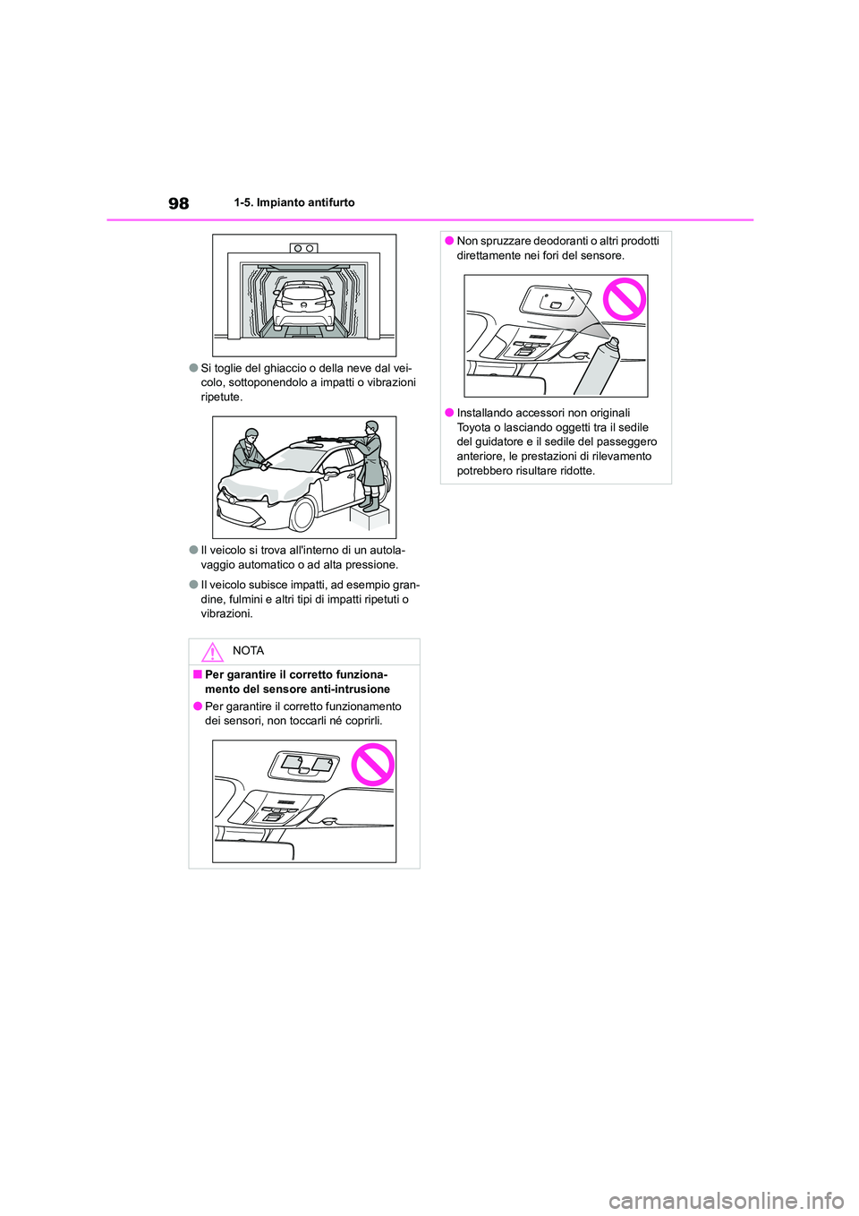 TOYOTA COROLLA HATCHBACK 2022 Manuale duso (in Italian) 981-5. Impianto antifurto
●Si toglie del ghiaccio o della neve dal vei- colo, sottoponendolo a impatti o vibrazioni
ripetute.
●Il veicolo si trova al linterno di un autola- vaggio automatico o TOYOTA COROLLA HATCHBACK 2022 Manuale duso (in Italian) 981-5. Impianto antifurto
●Si toglie del ghiaccio o della neve dal vei- colo, sottoponendolo a impatti o vibrazioni
ripetute.
●Il veicolo si trova al linterno di un autola- vaggio automatico o