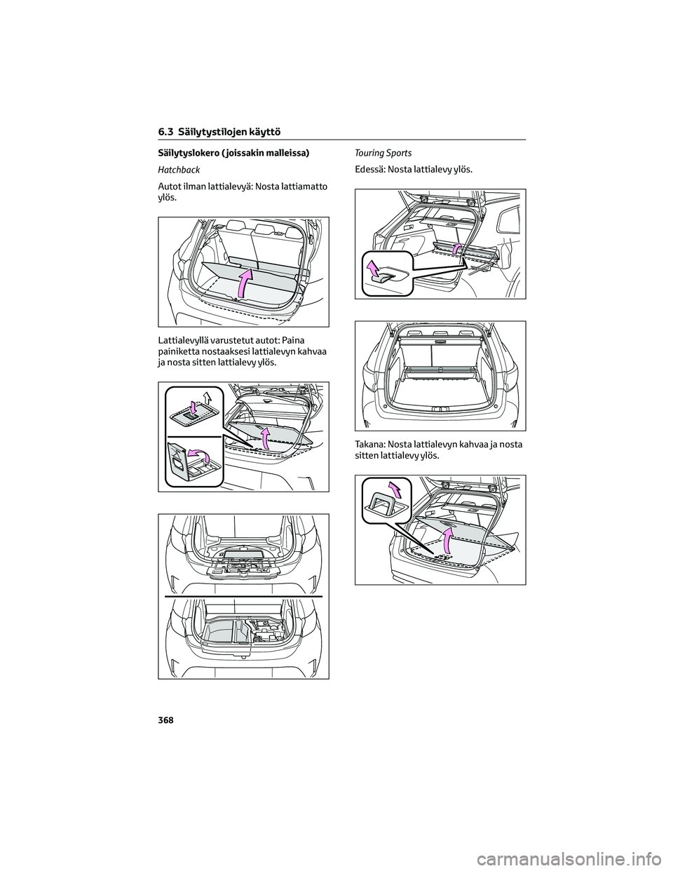 TOYOTA COROLLA HATCHBACK 2022 Omistajan Käsikirja (in Finnish) Säilytyslokero ( joissakin malleissa)
Hatchback
Autot ilman lattialevyä: Nosta lattiamatto
ylös.
Lattialevyllä varustetut autot: Paina
painiketta nostaaksesi lattialevyn kahvaa
ja nosta sitten lat TOYOTA COROLLA HATCHBACK 2022 Omistajan Käsikirja (in Finnish) Säilytyslokero ( joissakin malleissa)
Hatchback
Autot ilman lattialevyä: Nosta lattiamatto
ylös.
Lattialevyllä varustetut autot: Paina
painiketta nostaaksesi lattialevyn kahvaa
ja nosta sitten lat