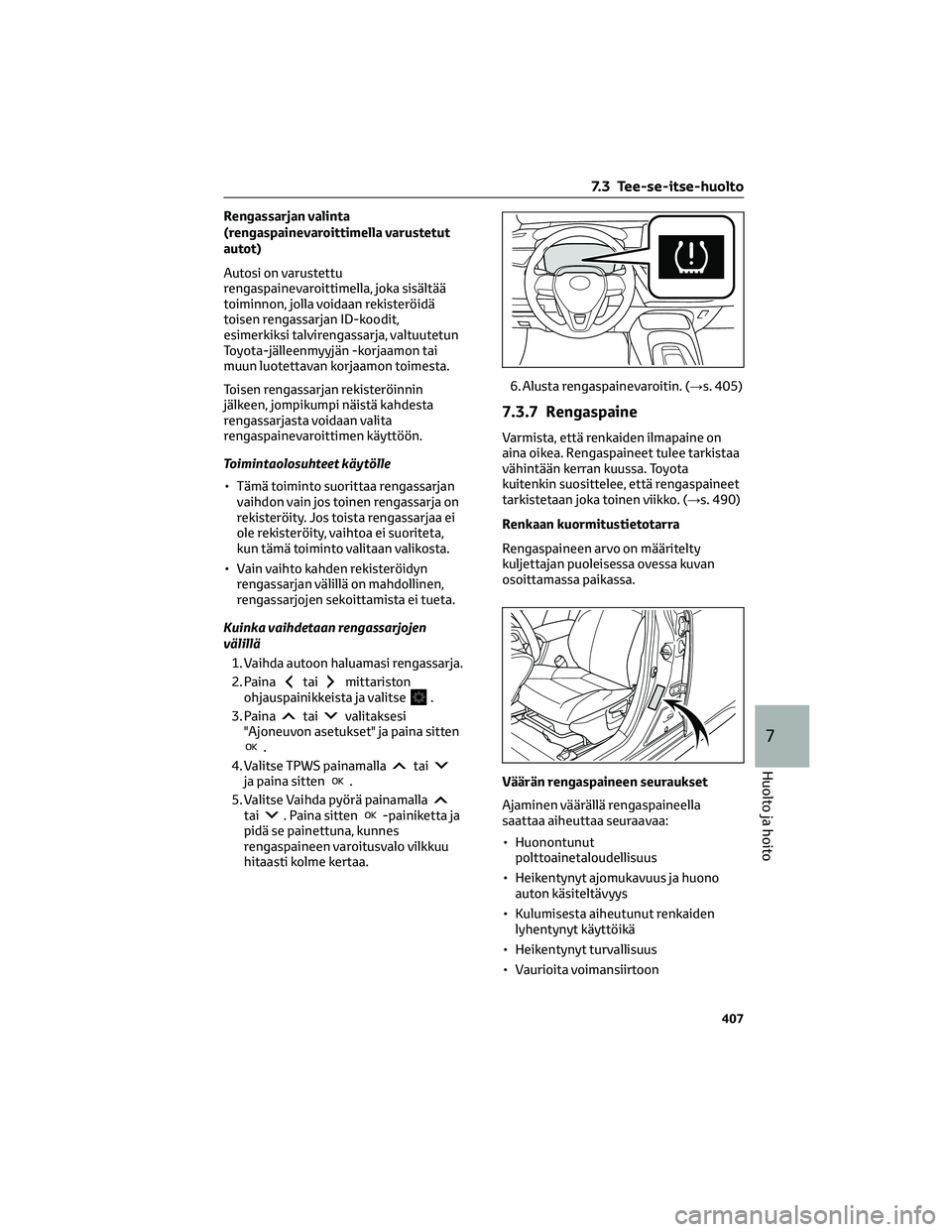 TOYOTA COROLLA HATCHBACK 2022 Omistajan Käsikirja (in Finnish) Rengassarjan valinta
(rengaspainevaroittimella varustetut
autot)
Autosi on varustettu
rengaspainevaroittimella, joka sisältää
toiminnon, jolla voidaan rekisteröidä
toisen rengassarjan ID-koodit,
TOYOTA COROLLA HATCHBACK 2022 Omistajan Käsikirja (in Finnish) Rengassarjan valinta
(rengaspainevaroittimella varustetut
autot)
Autosi on varustettu
rengaspainevaroittimella, joka sisältää
toiminnon, jolla voidaan rekisteröidä
toisen rengassarjan ID-koodit,
