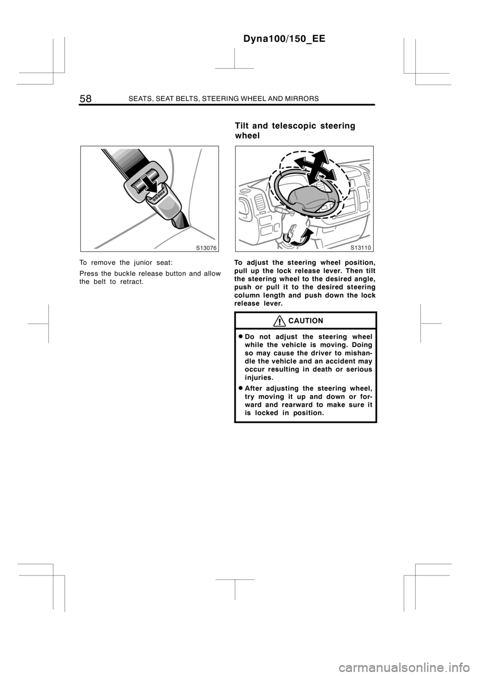 TOYOTA DYNA 100/150 2012   (in English) Repair Manual 58SEATS, SEAT BELTS, STEERING WHEEL AND MIRRORS
To remove the junior seat:
Press the buckle release button and allow
the belt to retract.To adjust the steering wheel position,
pull up the lock release