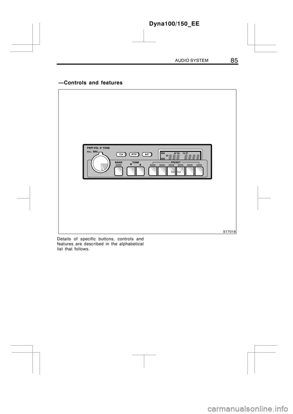 TOYOTA DYNA 100/150 2012 Owners Manual (in English) AUDIO SYSTEM85
Details of specific buttons, controls and
features are described in the alphabetical
list that follows.
Dyna100/150_EE
—Controls and features TOYOTA DYNA 100/150 2012 Owners Manual (in English) AUDIO SYSTEM85
Details of specific buttons, controls and
features are described in the alphabetical
list that follows.
Dyna100/150_EE
—Controls and features